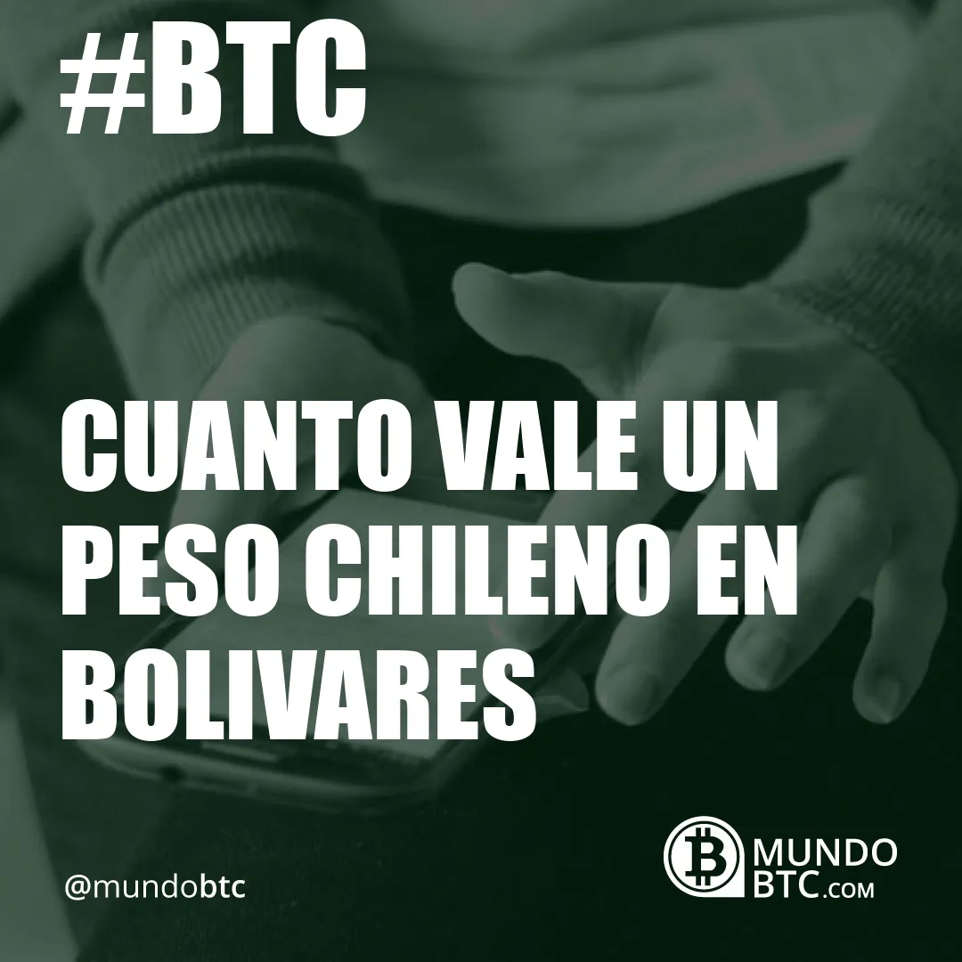 Cuanto Vale un Peso Chileno en Bolivares