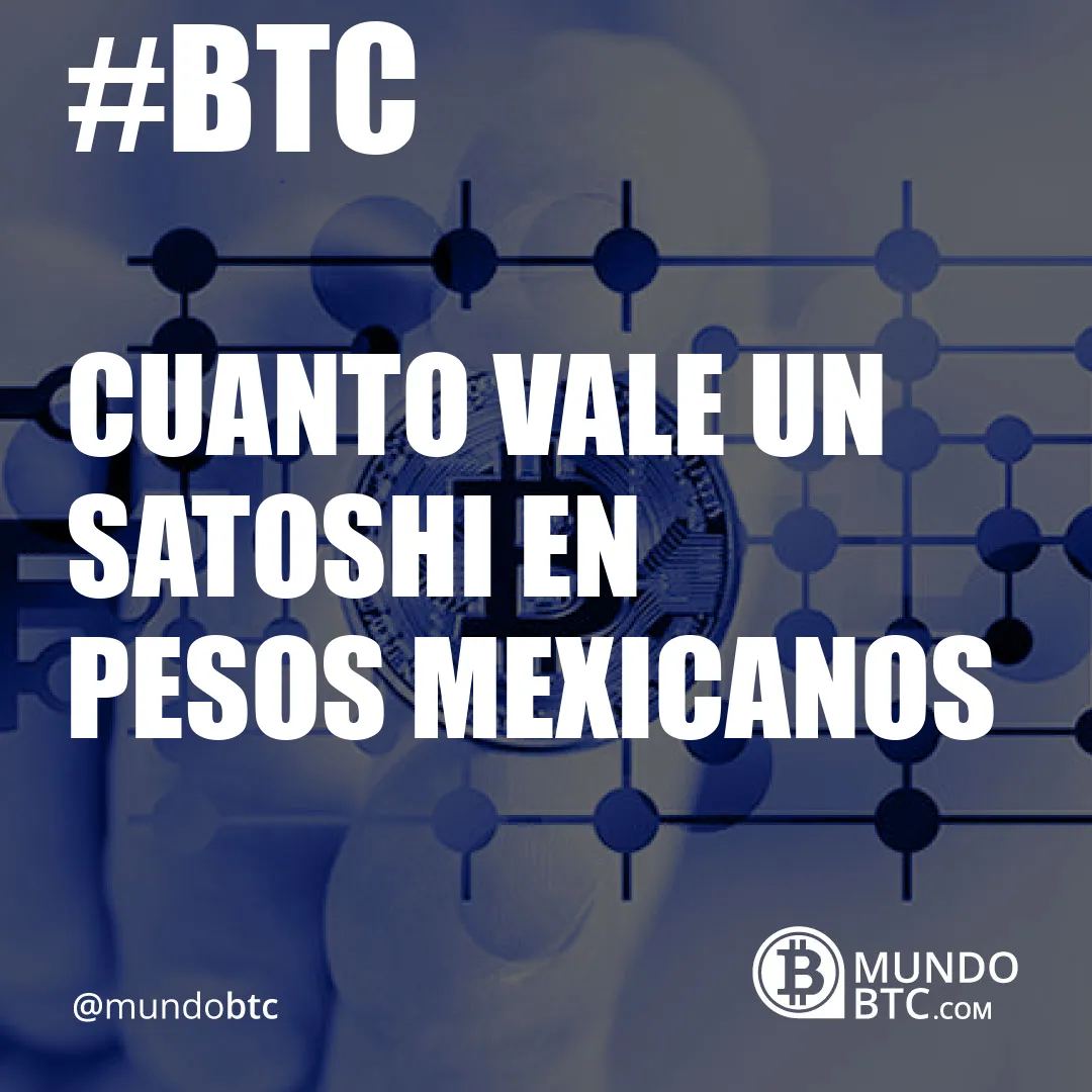 cuanto vale un satoshi en pesos mexicanos