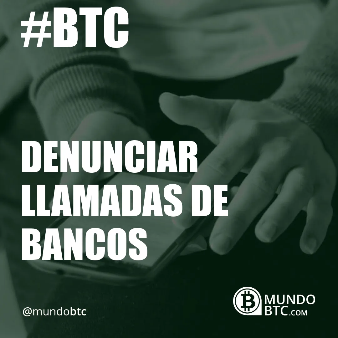 Denunciar Llamadas de Bancos