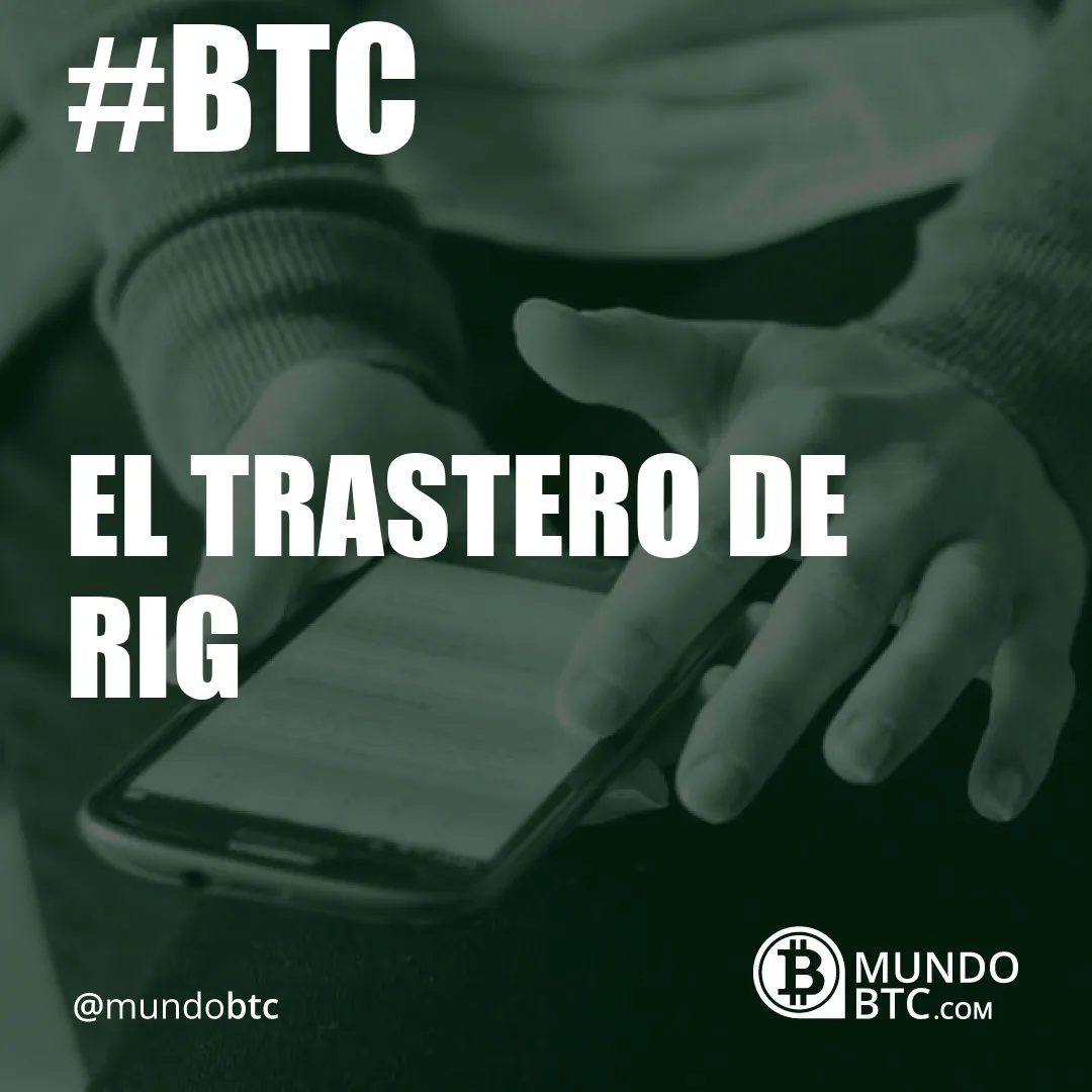 el trastero de rig