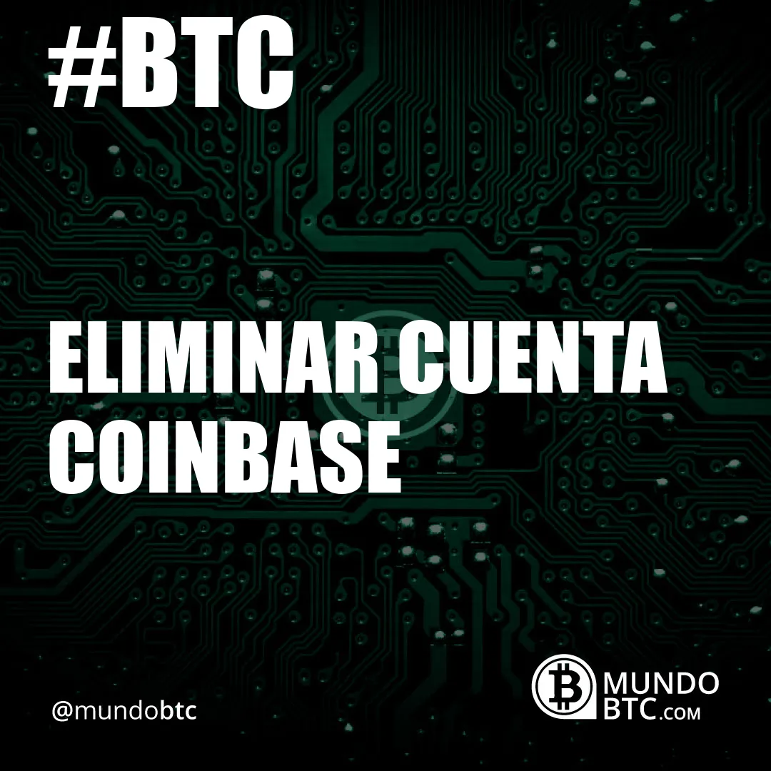 Eliminar Cuenta Coinbase