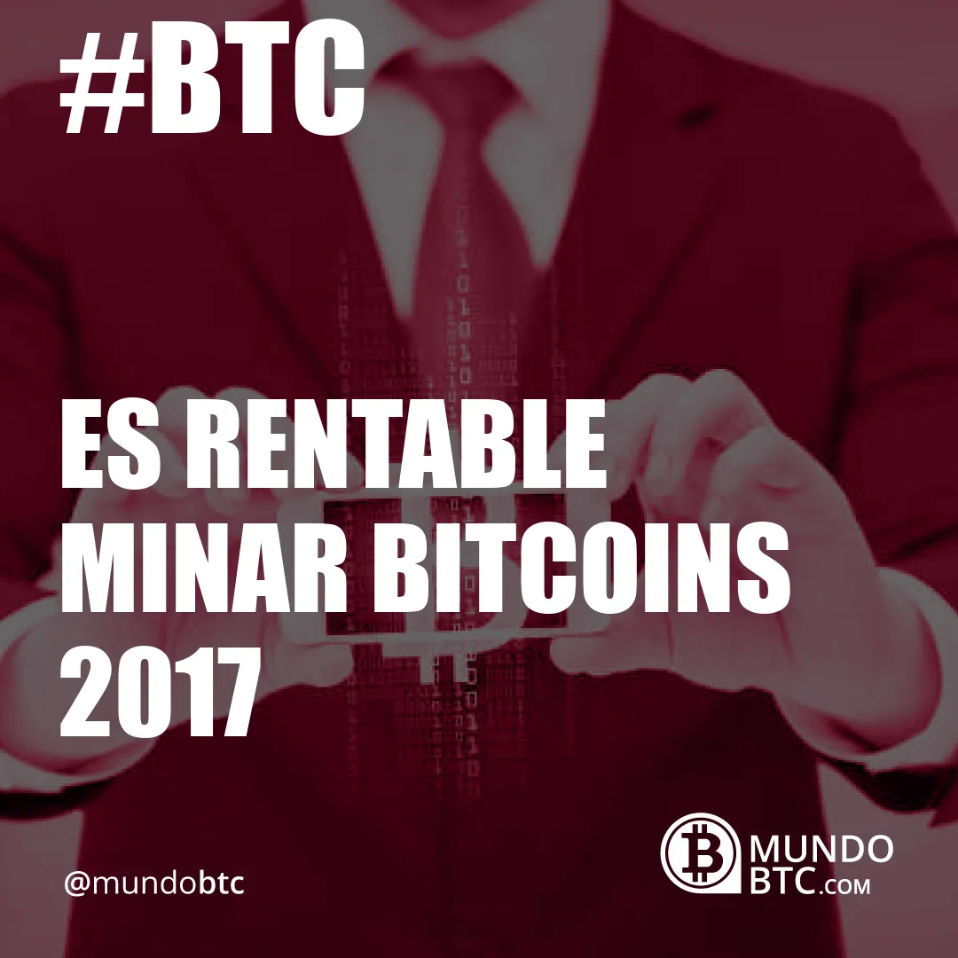 es rentable minar bitcoins 2017