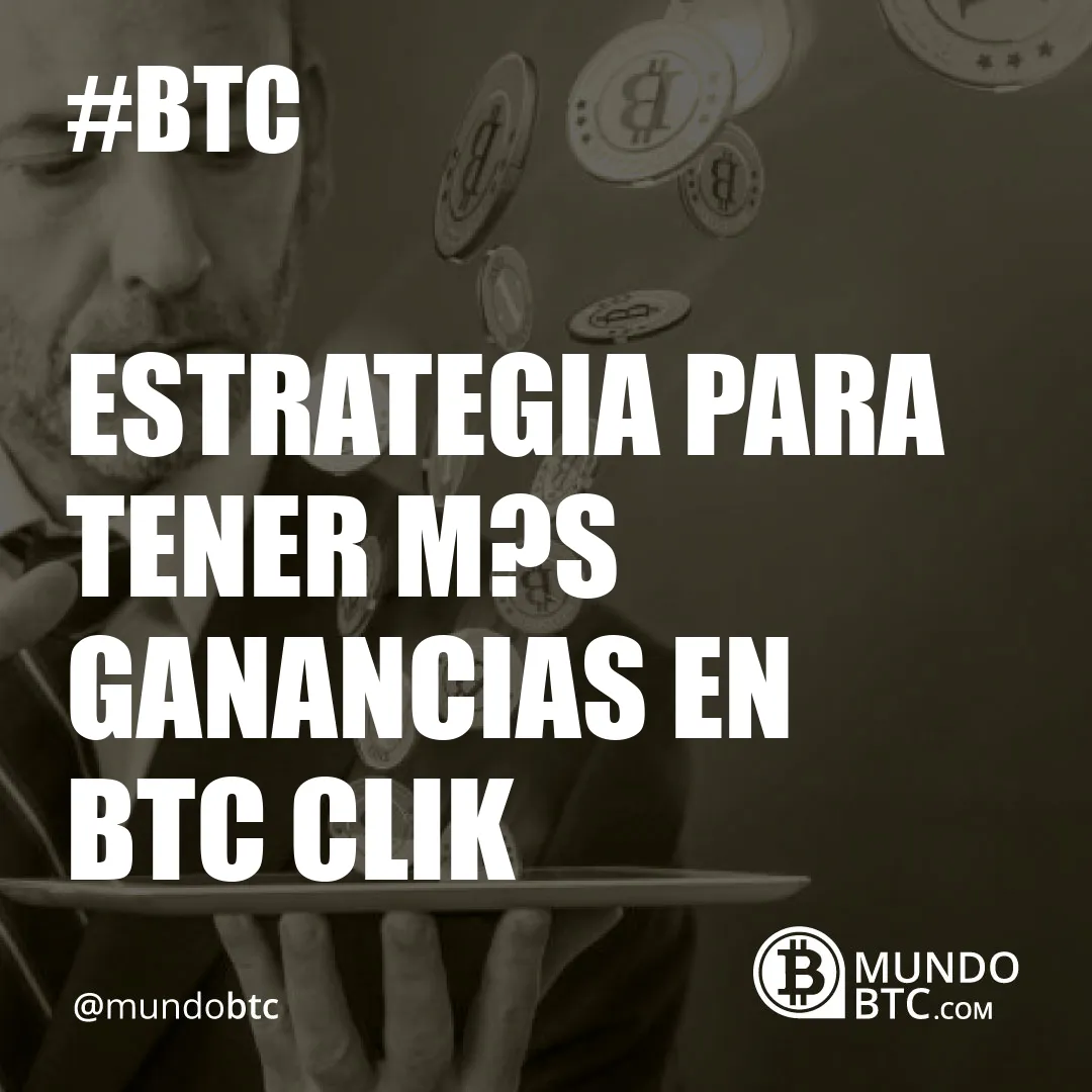 Estrategia para Tener M?s Ganancias en Btc Clik