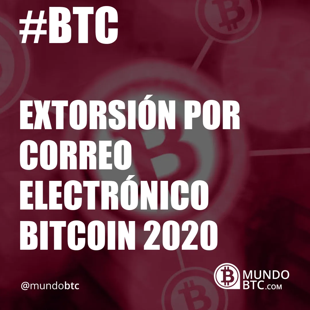 Extorsión por Correo Electrónico Bitcoin 2020