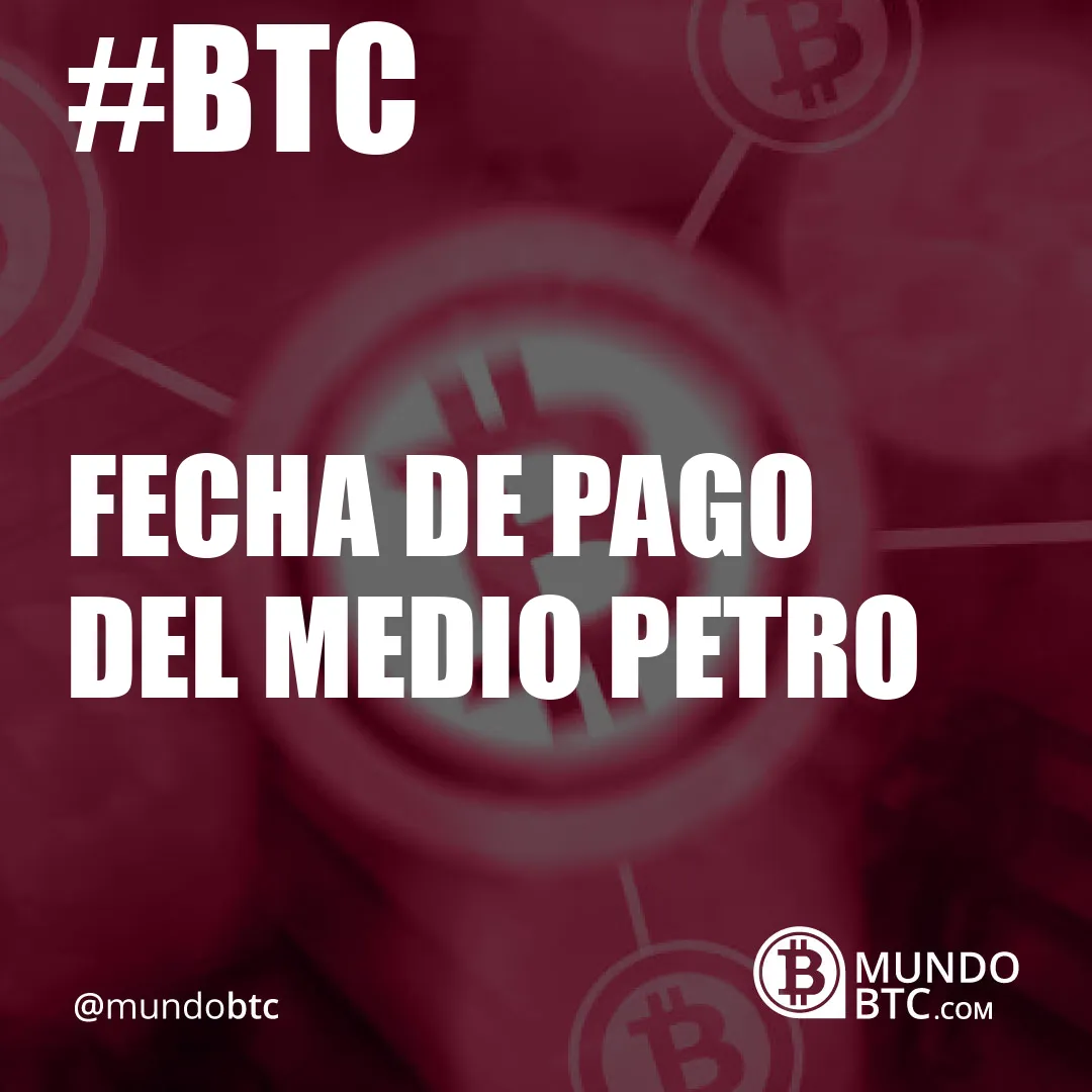 Fecha de Pago del Medio Petro