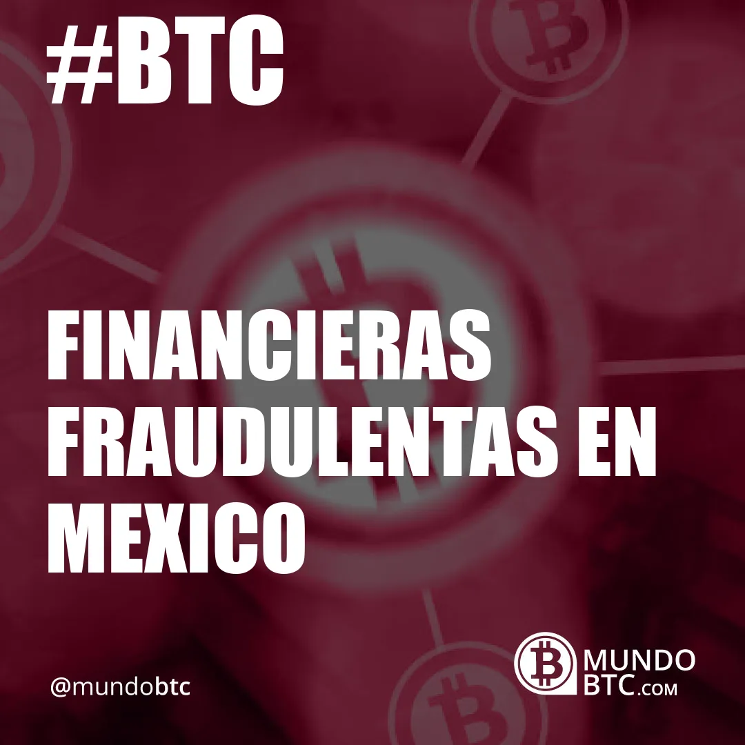 Financieras Fraudulentas en Mexico