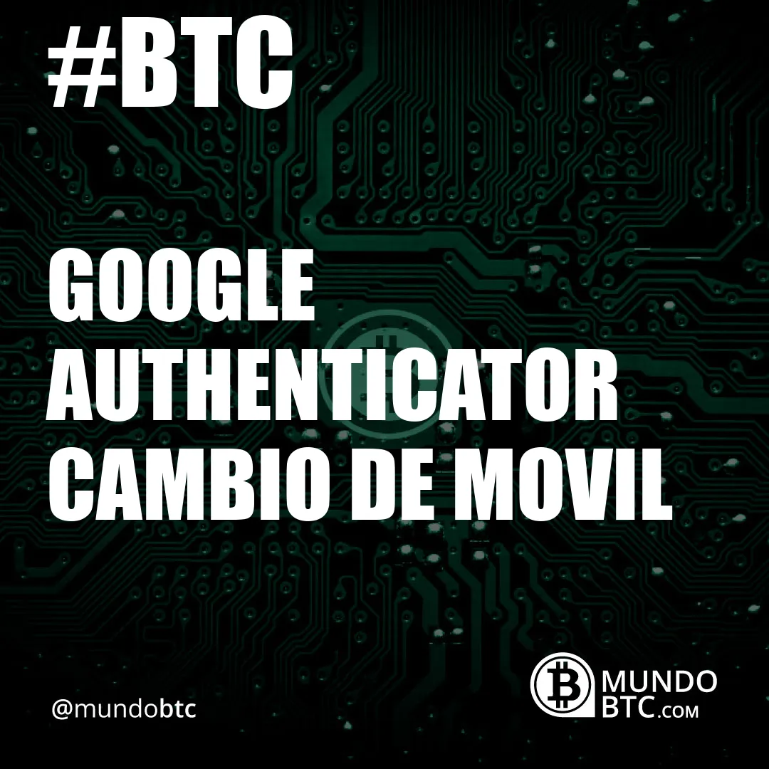 Google Authenticator Cambio de Movil