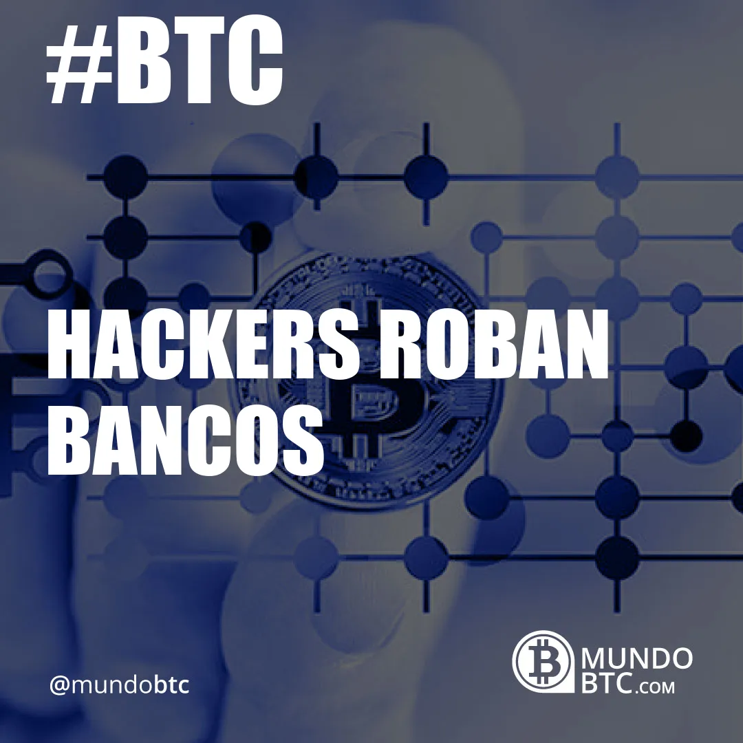 Hackers Roban Bancos
