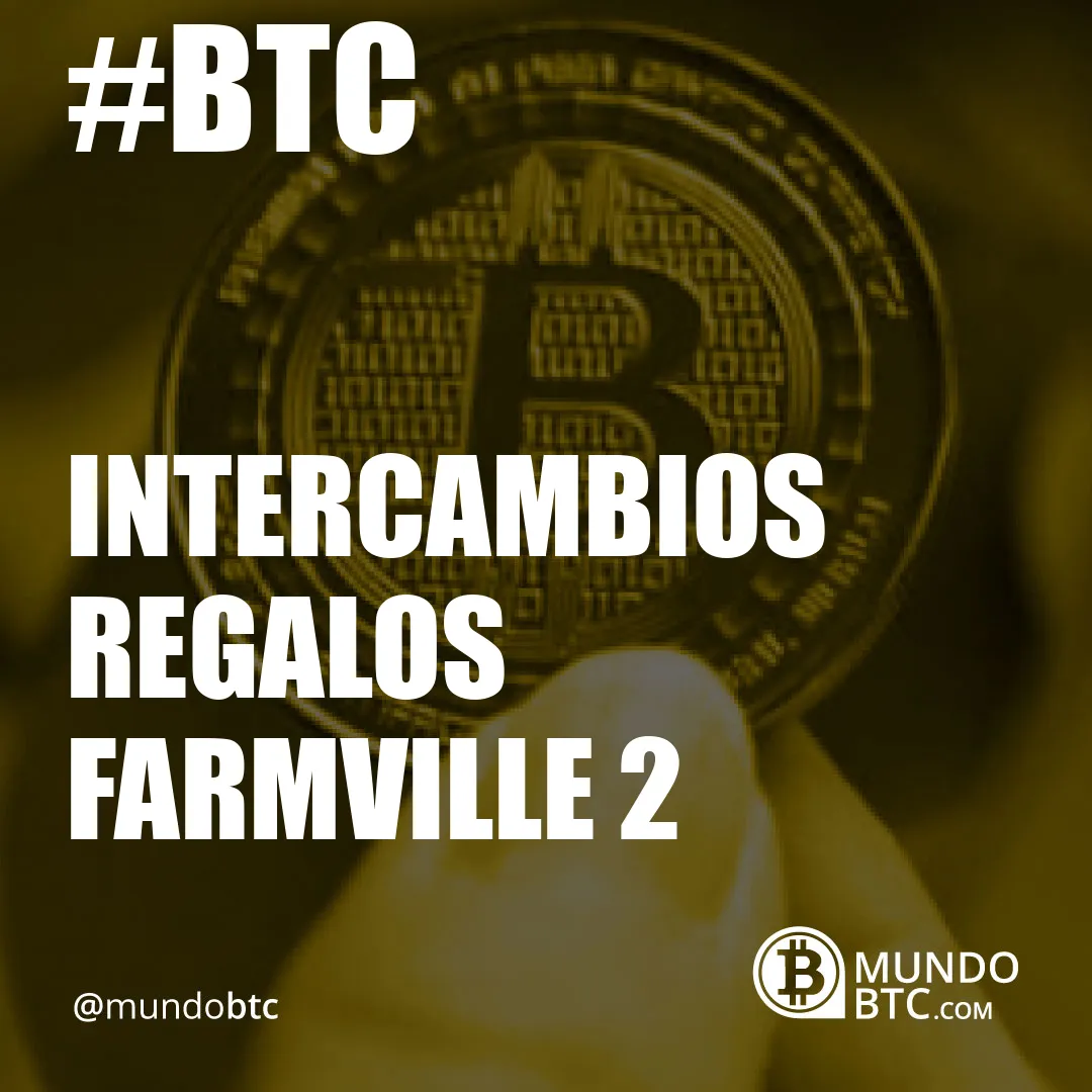 intercambios regalos farmville 2