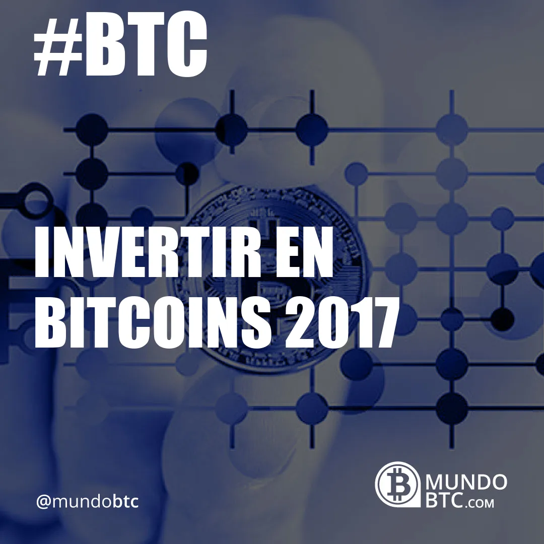 Invertir en Bitcoins 2017