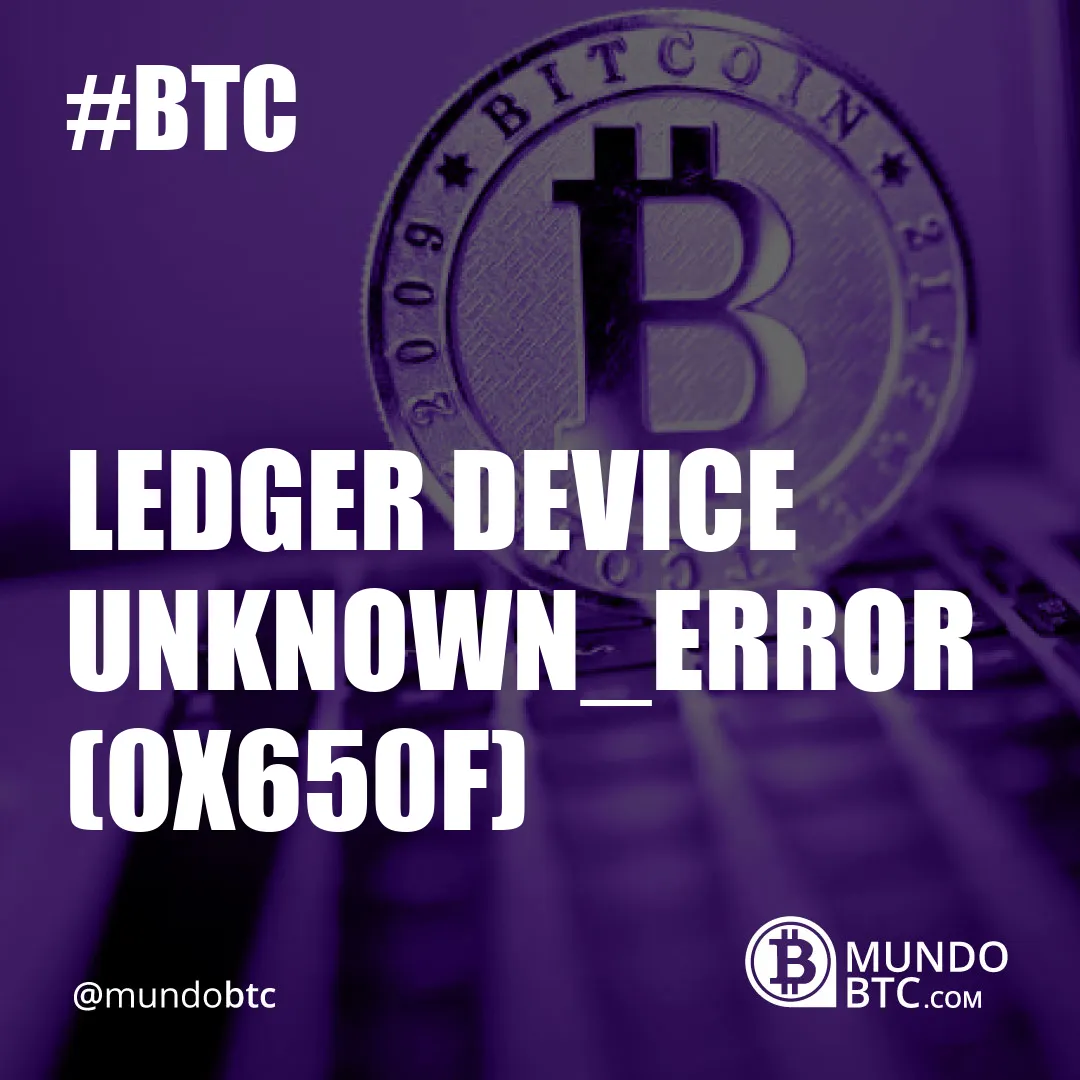 Ledger Device Unknown_Error (0X650F)