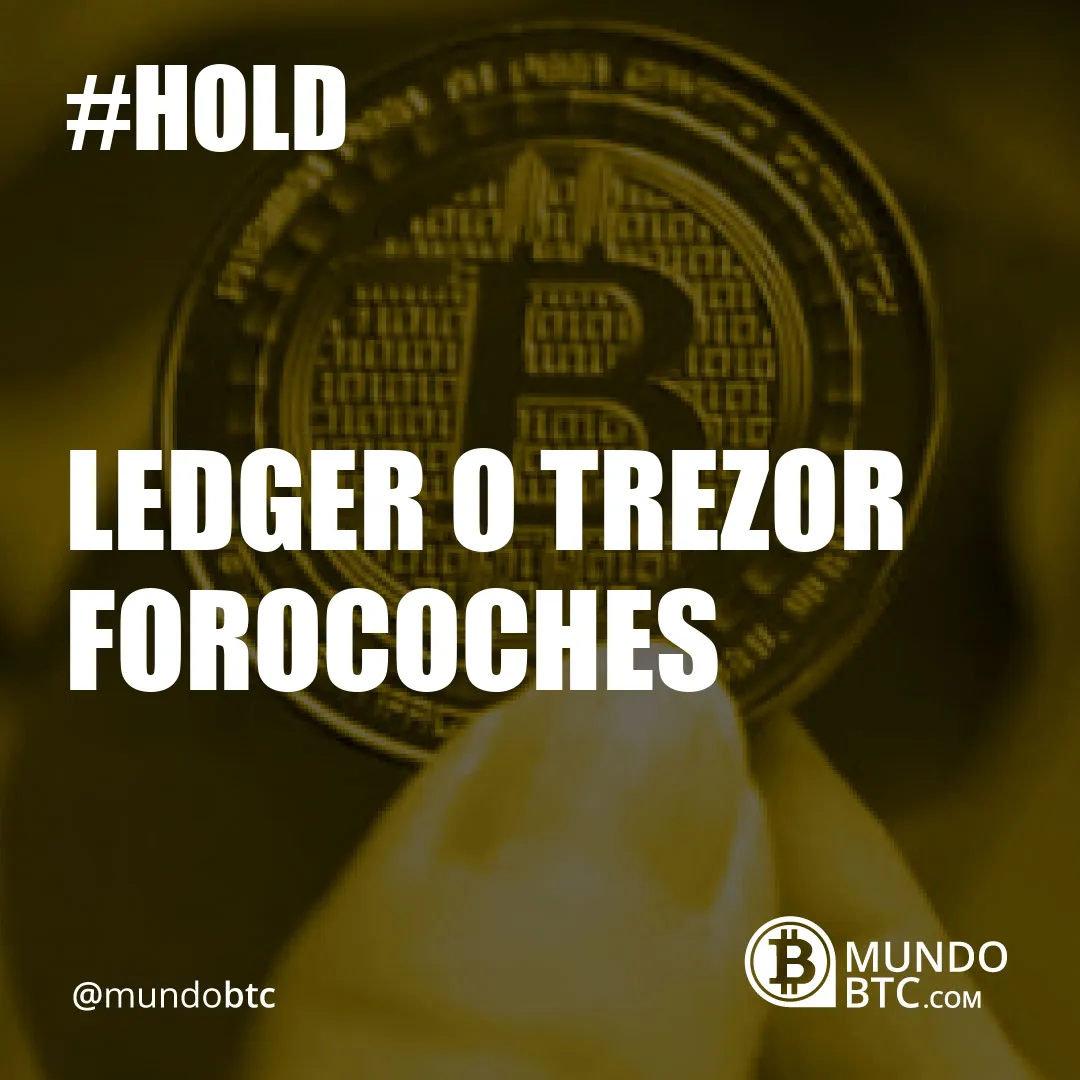 Ledger O Trezor Forocoches