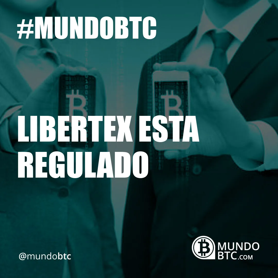 Libertex esta Regulado