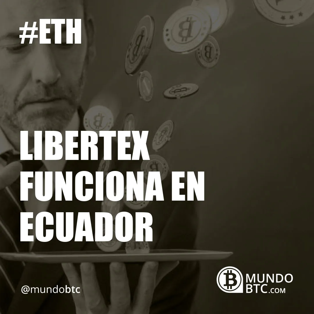 Libertex Funciona en Ecuador