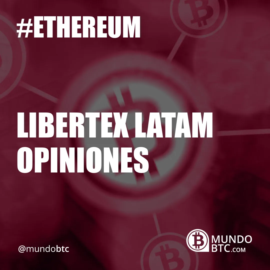 Libertex Latam Opiniones