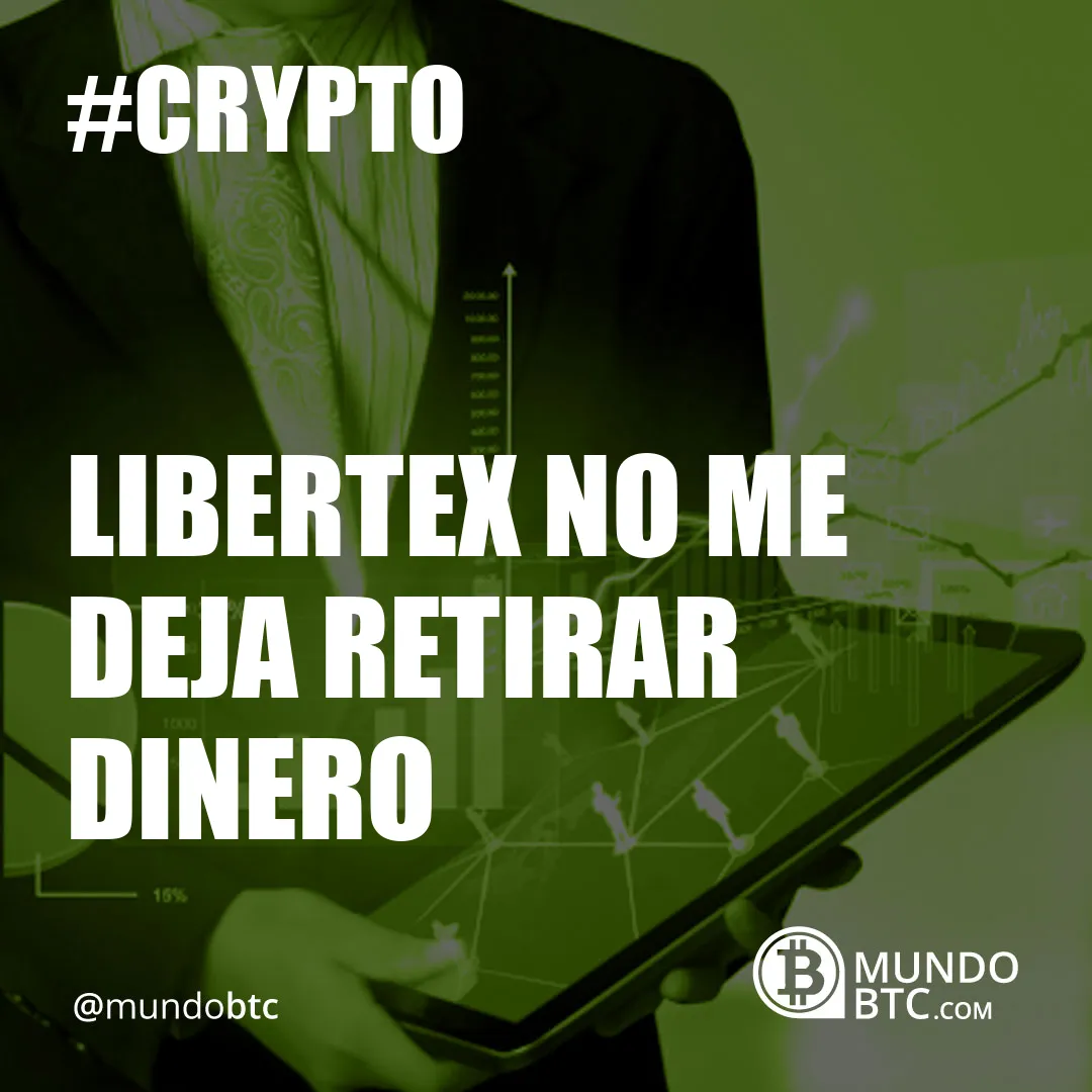 Libertex no Me Deja Retirar Dinero