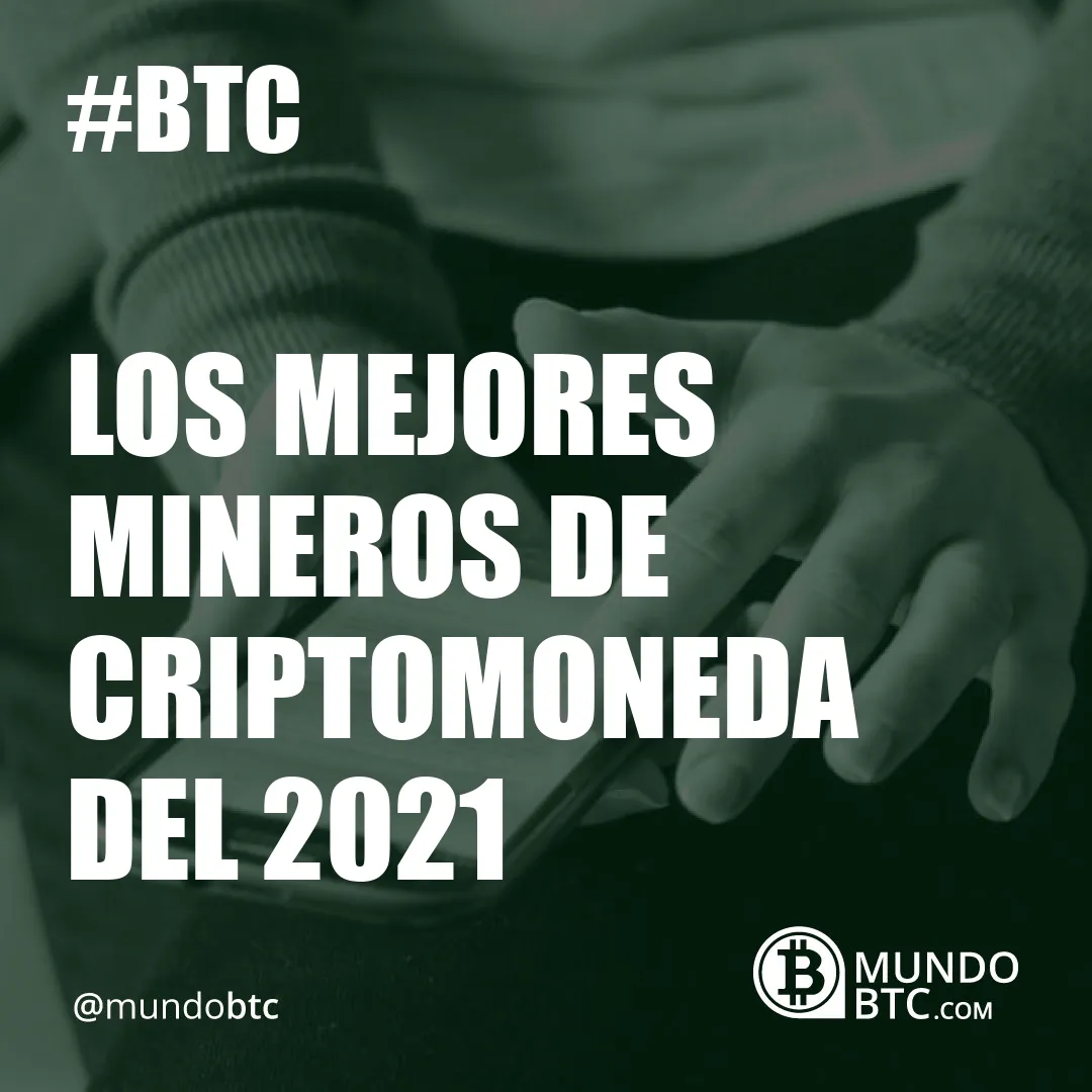 Los Mejores Mineros de Criptomoneda del 2021