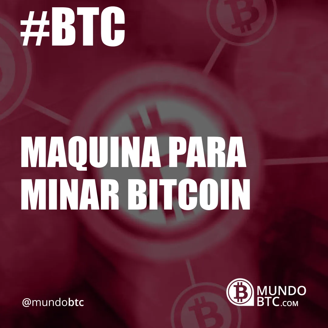 maquina para minar bitcoin