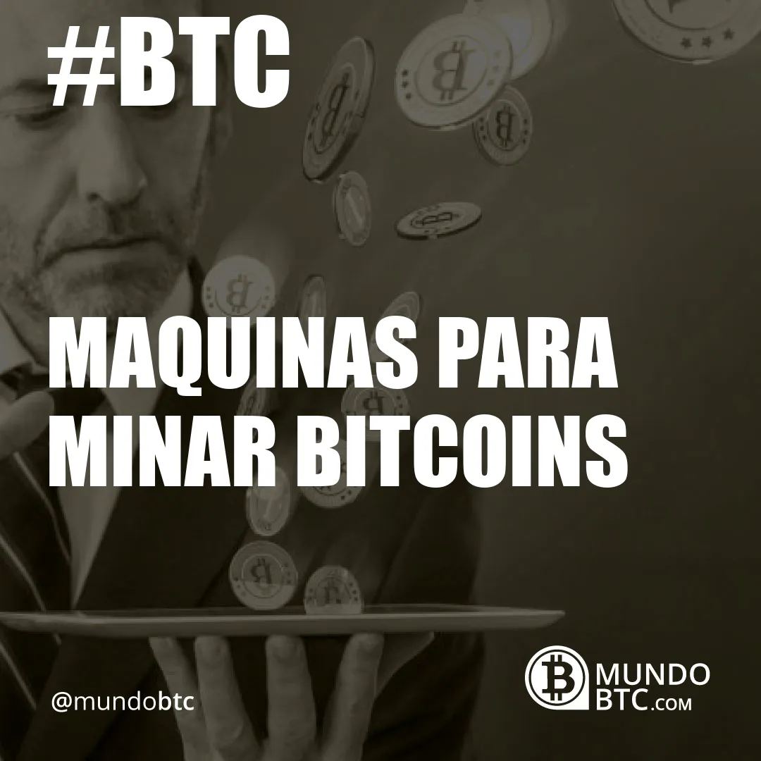 Maquinas para Minar Bitcoins