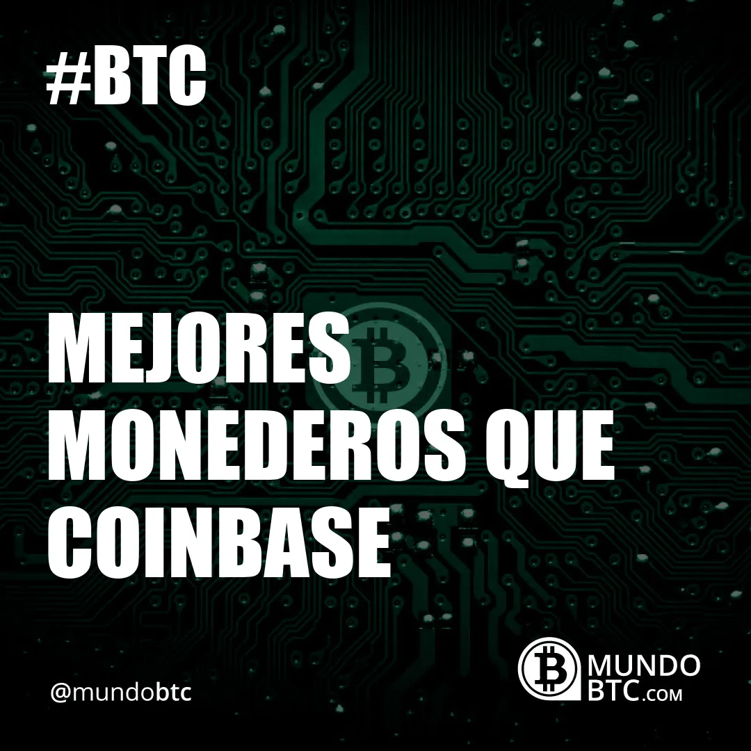 Mejores Monederos Que Coinbase