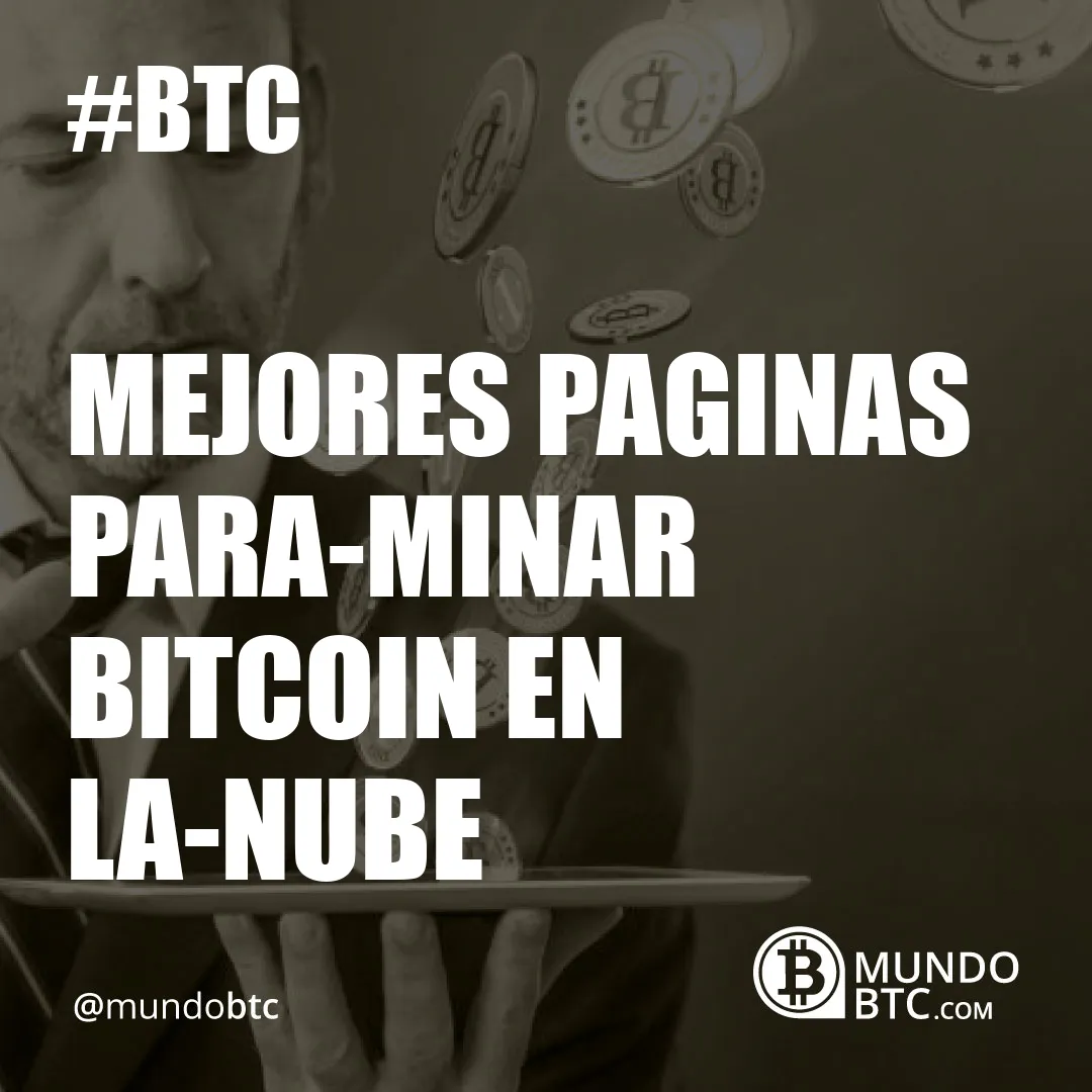 Mejores Paginas Para.minar Bitcoin en La.nube