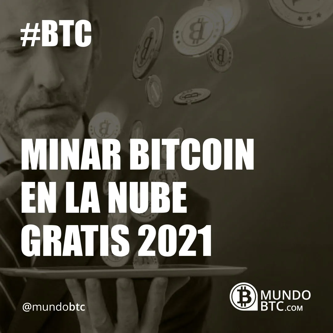 Minar Bitcoin en la Nube Gratis 2021