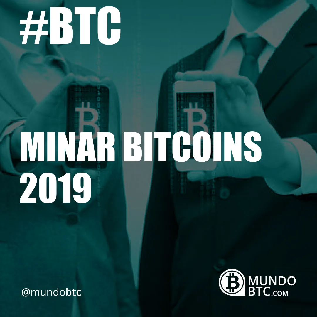 Minar Bitcoins 2019
