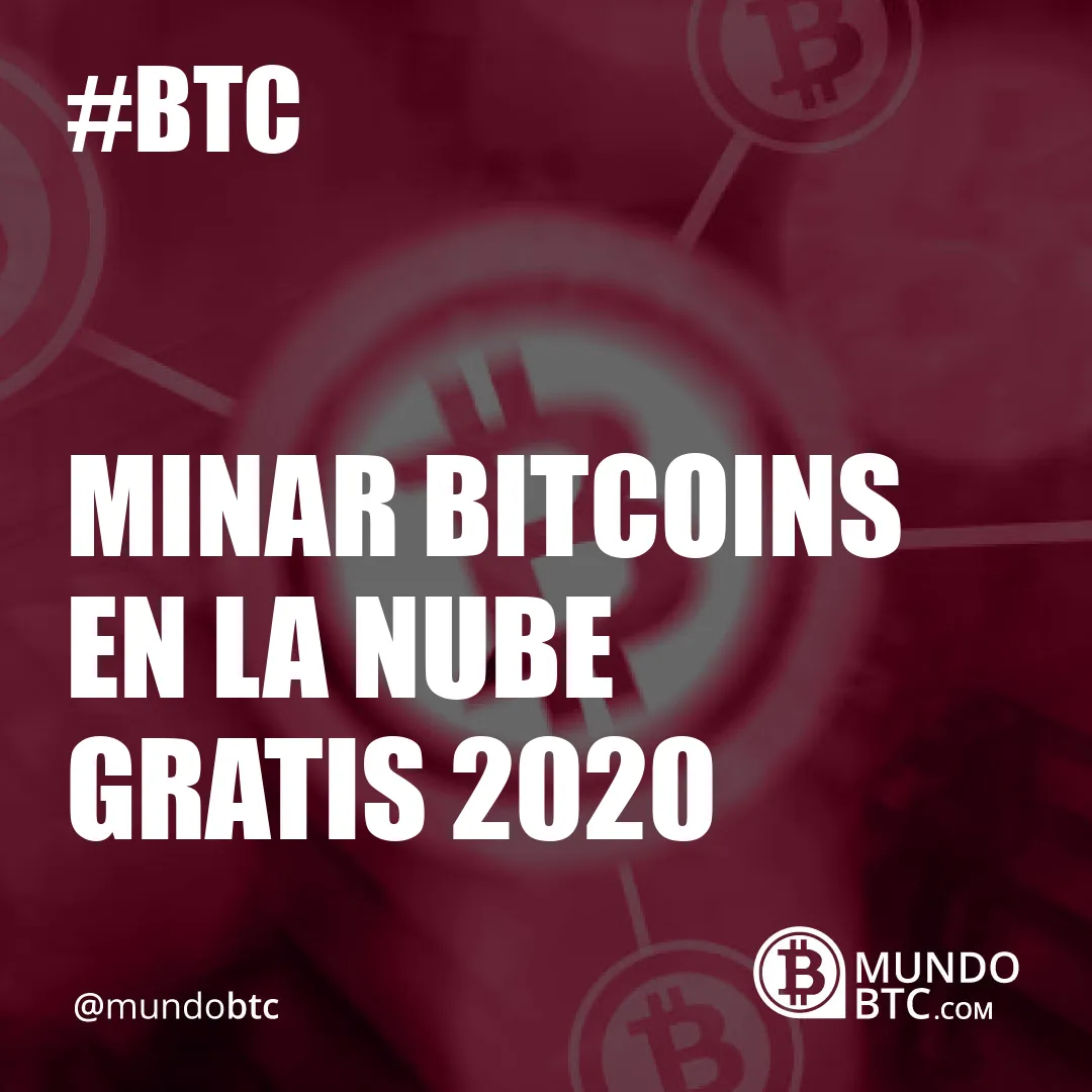 Minar Bitcoins en la Nube Gratis 2020