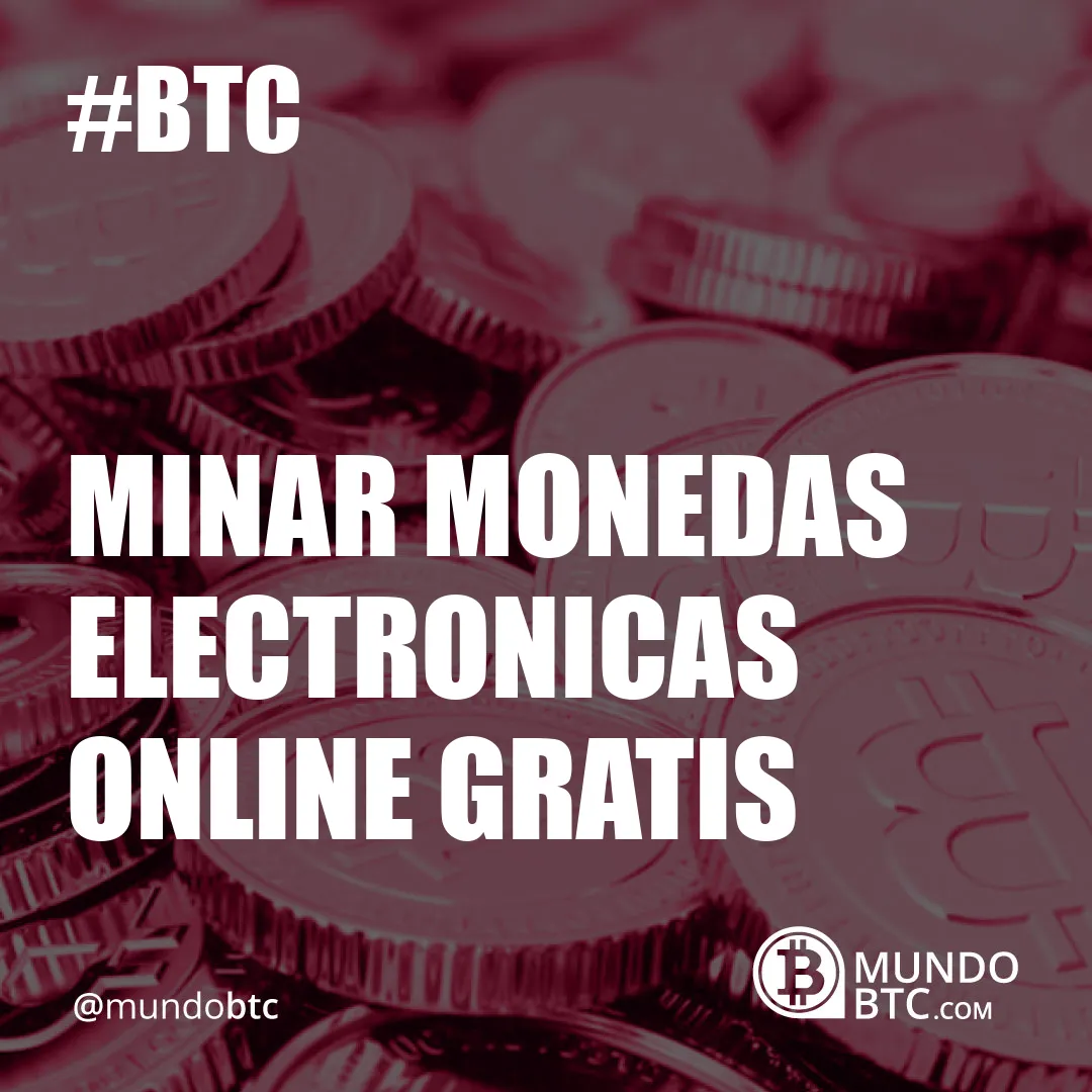 Minar Monedas Electronicas Online Gratis