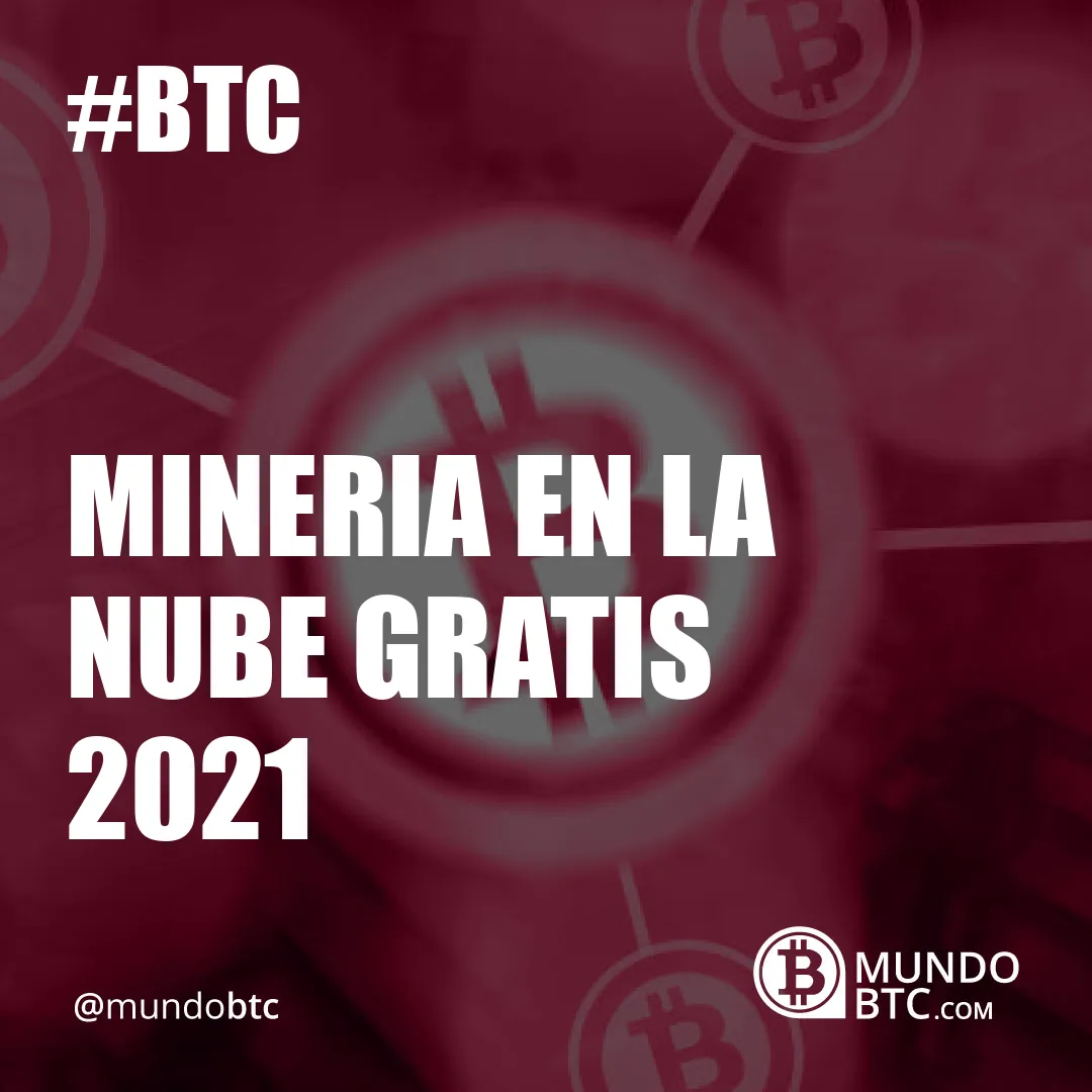 Minería en la Nube Gratis 2021