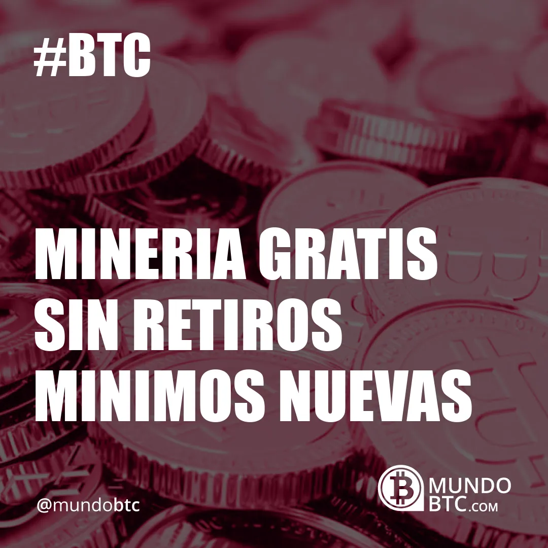 Mineria Gratis sin Retiros Minimos Nuevas