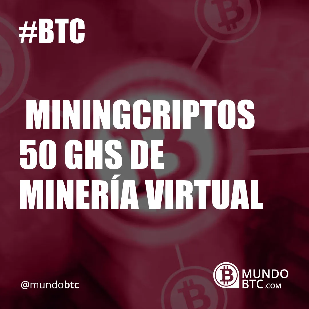 Miningcriptos 50 Ghs de Minería Virtual