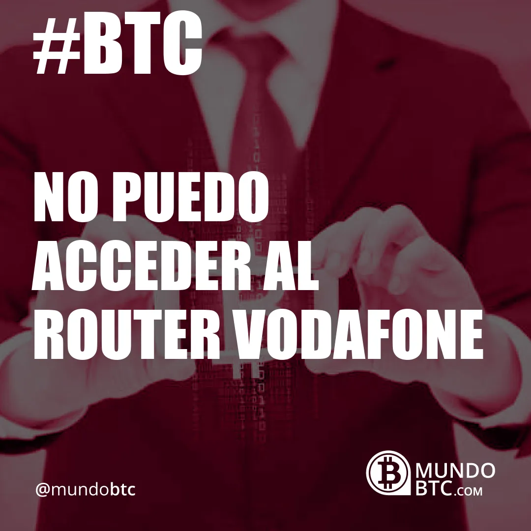 No Puedo Acceder al Router Vodafone