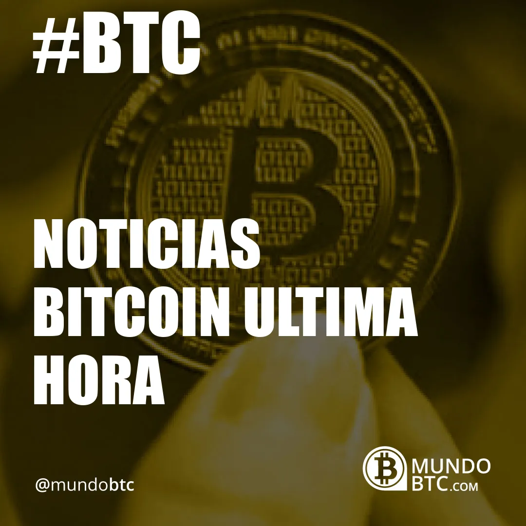 Noticias Bitcoin Ultima Hora