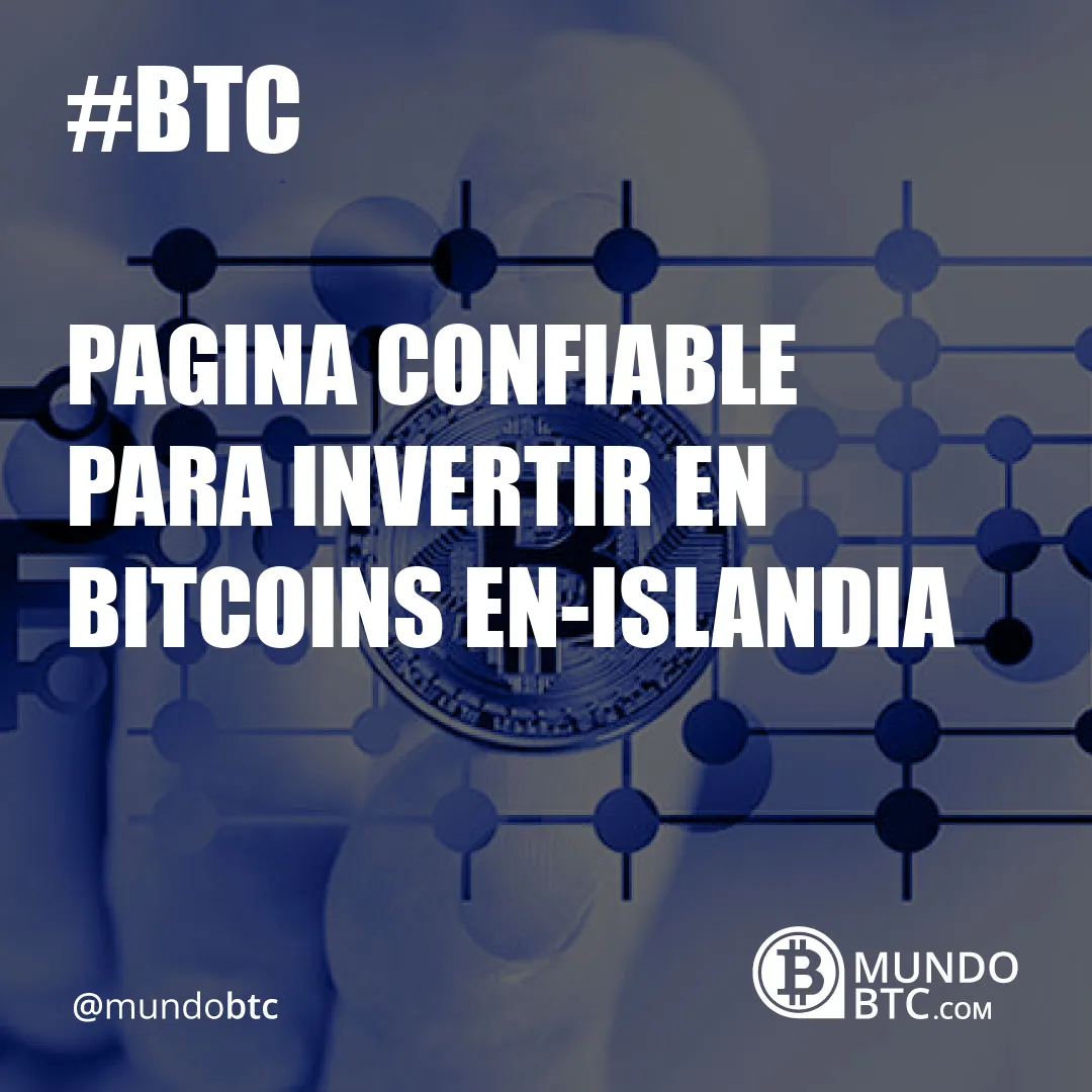 Pagina Confiable para Invertir en Bitcoins En.islandia