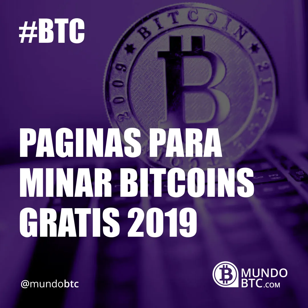 Paginas para Minar Bitcoins Gratis 2019
