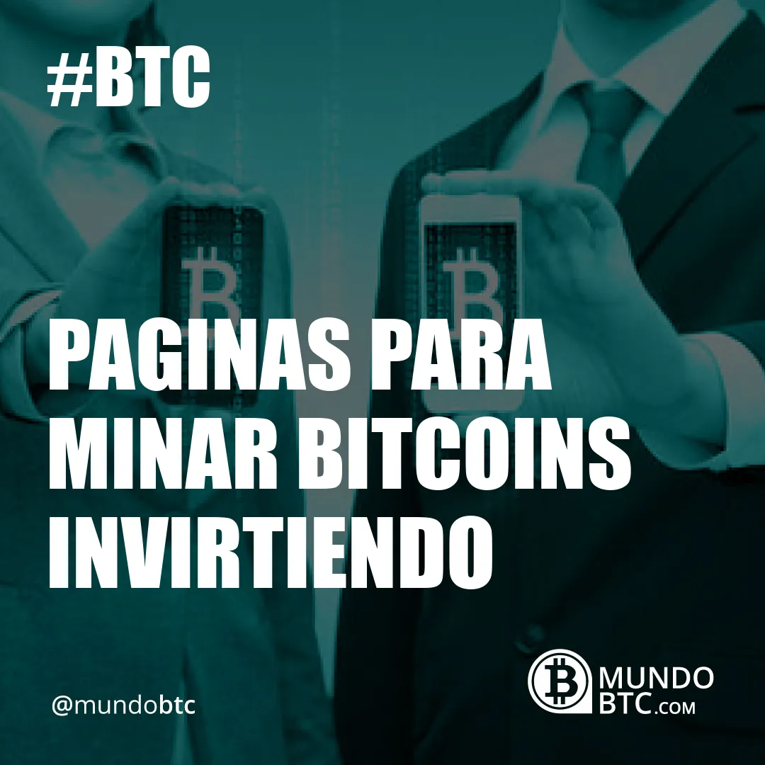 Paginas para Minar Bitcoins Invirtiendo