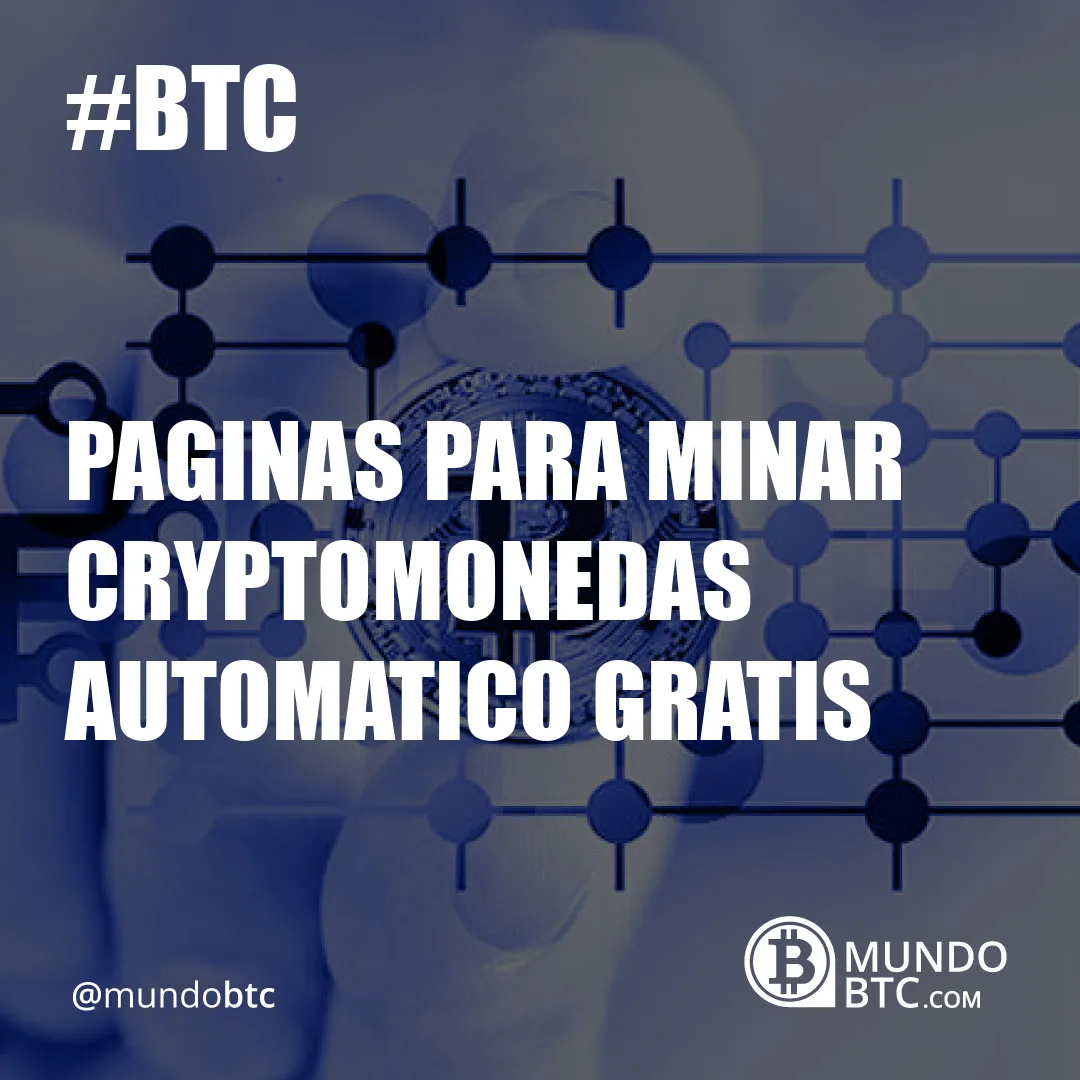 Paginas para Minar Cryptomonedas Automatico Gratis