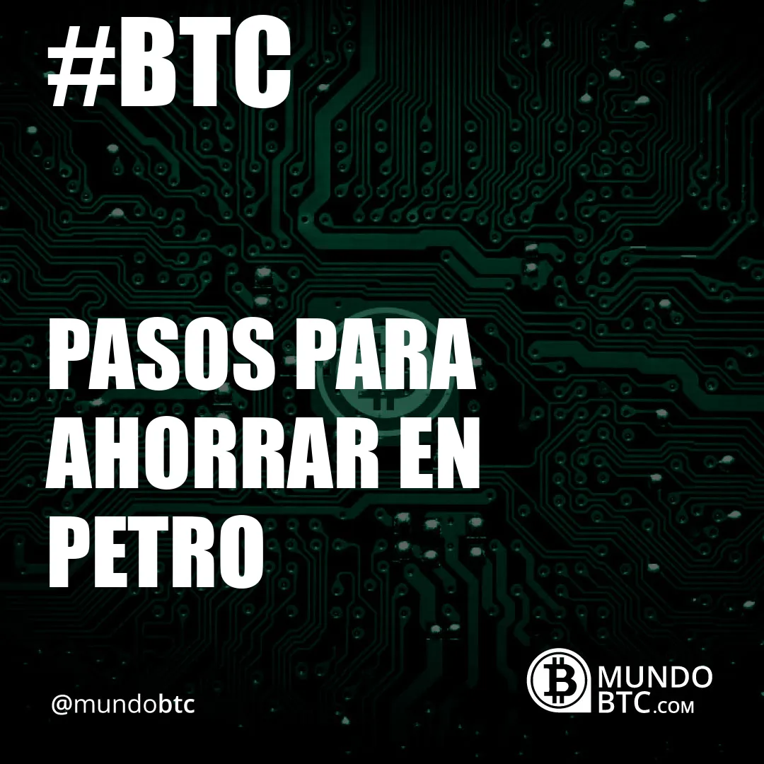 Pasos para Ahorrar en Petro