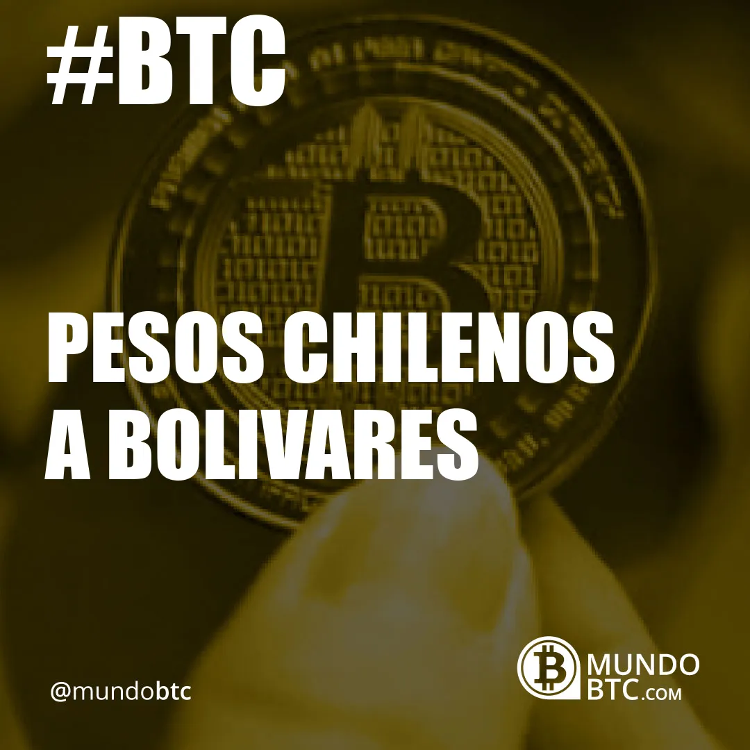 Pesos Chilenos a Bolivares