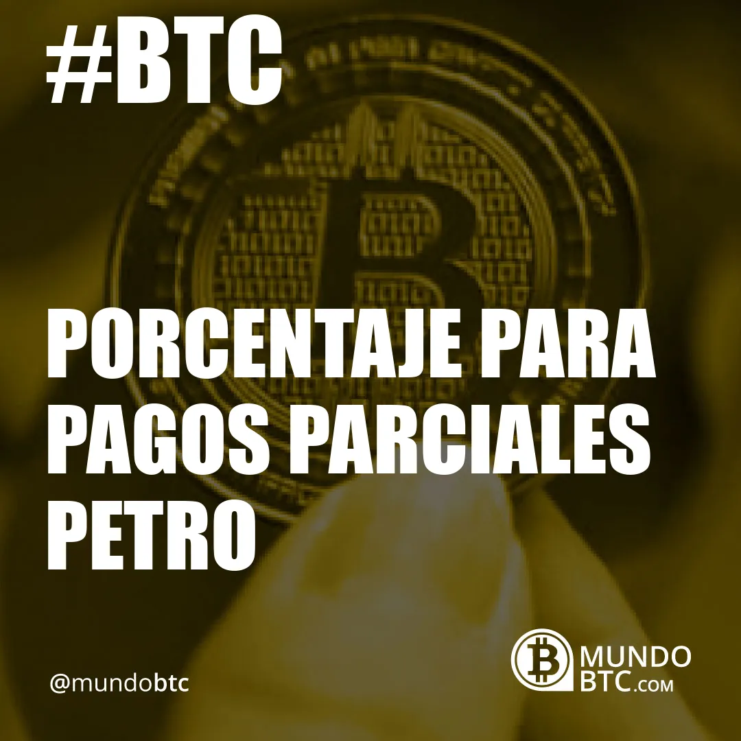 porcentaje para pagos parciales petro