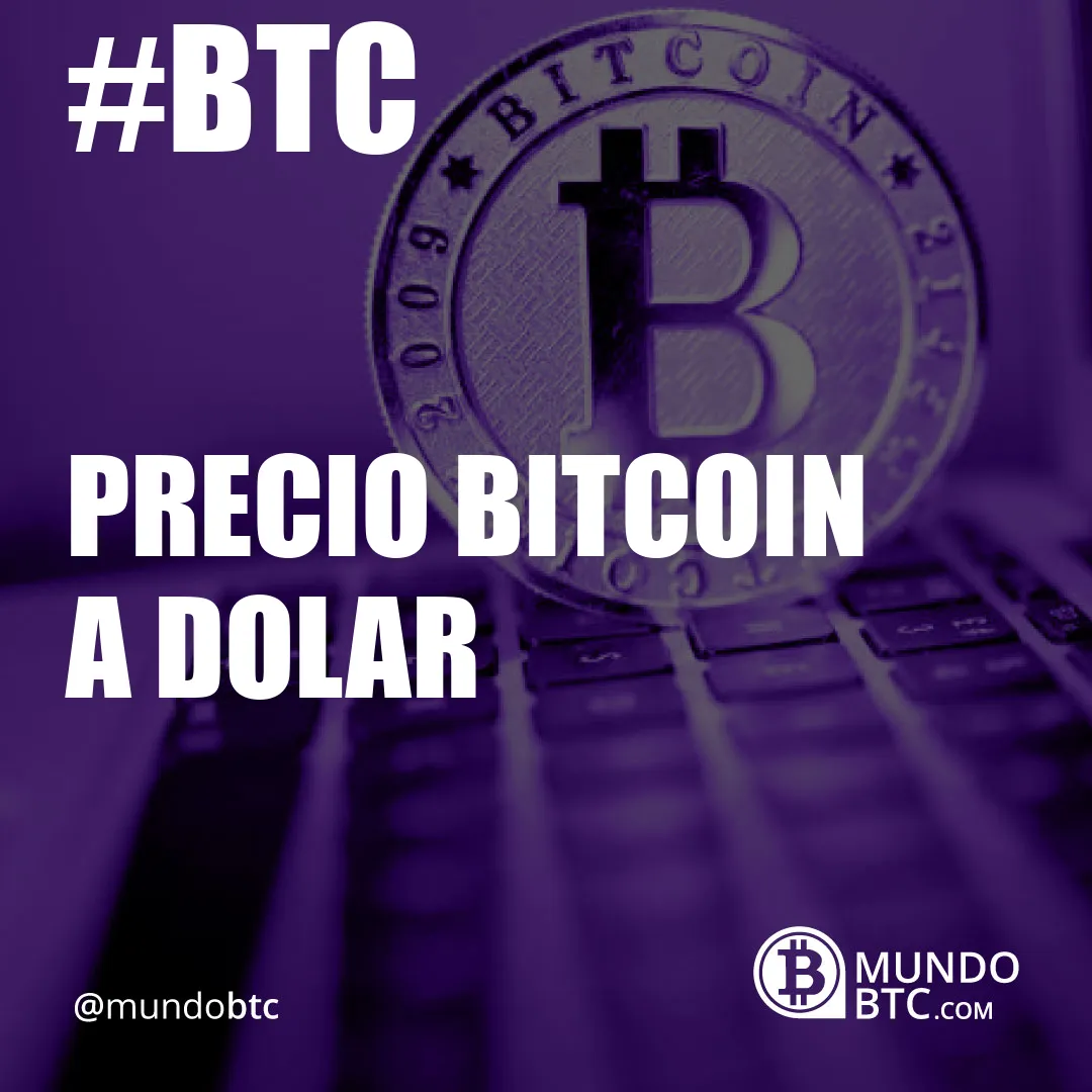 Precio Bitcoin a Dolar