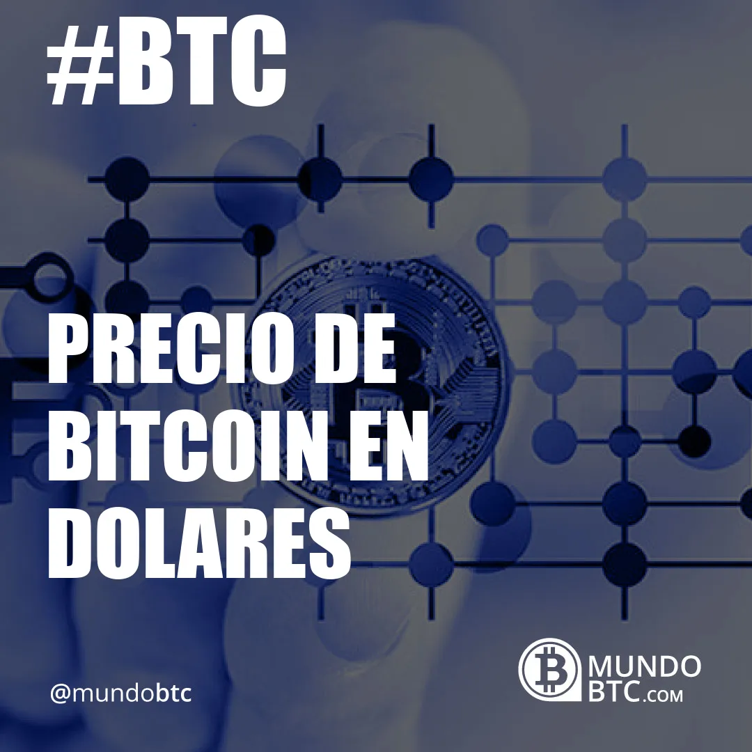 Precio de Bitcoin en Dolares