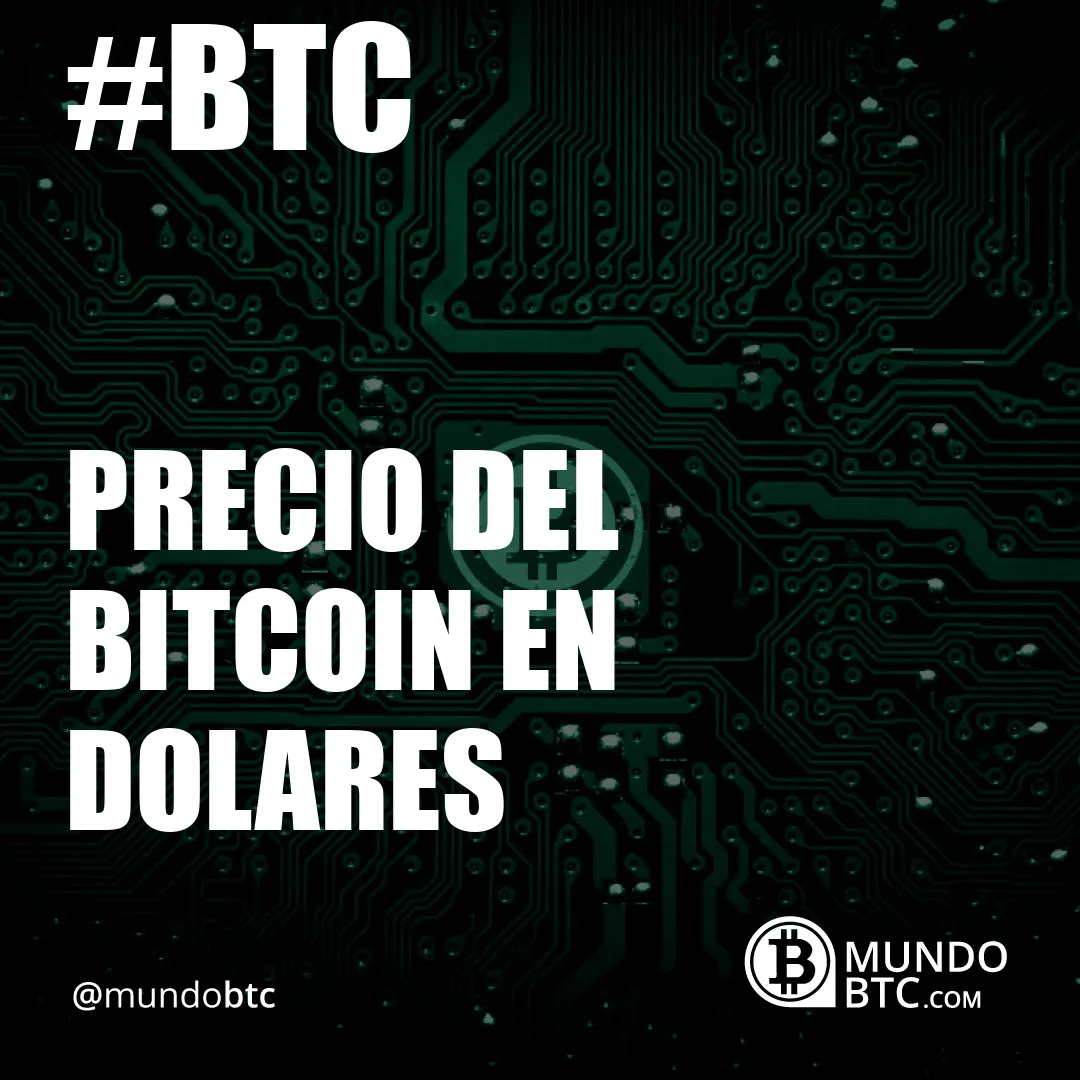 Precio del Bitcoin en Dolares