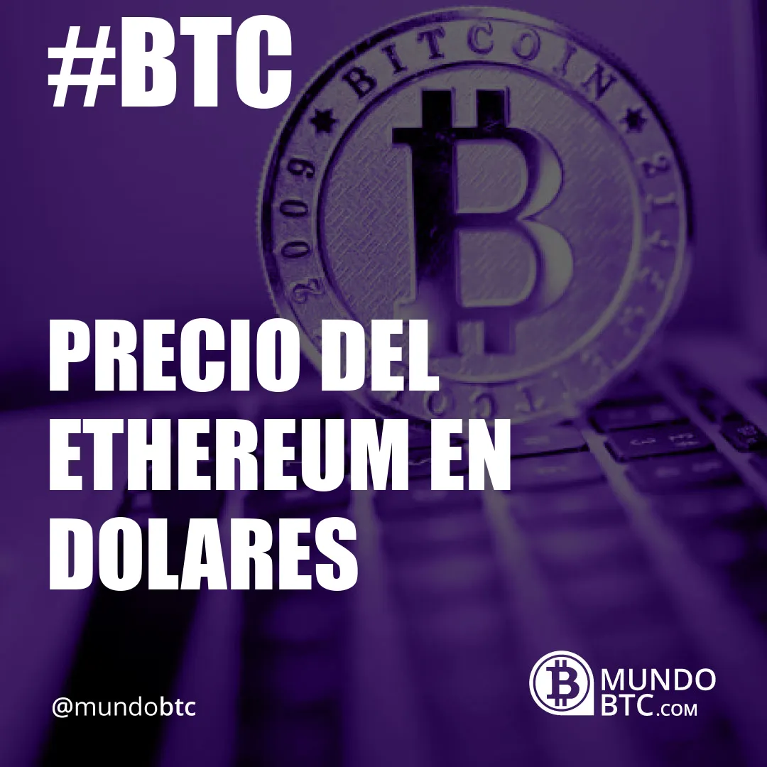 Precio del Ethereum en Dolares