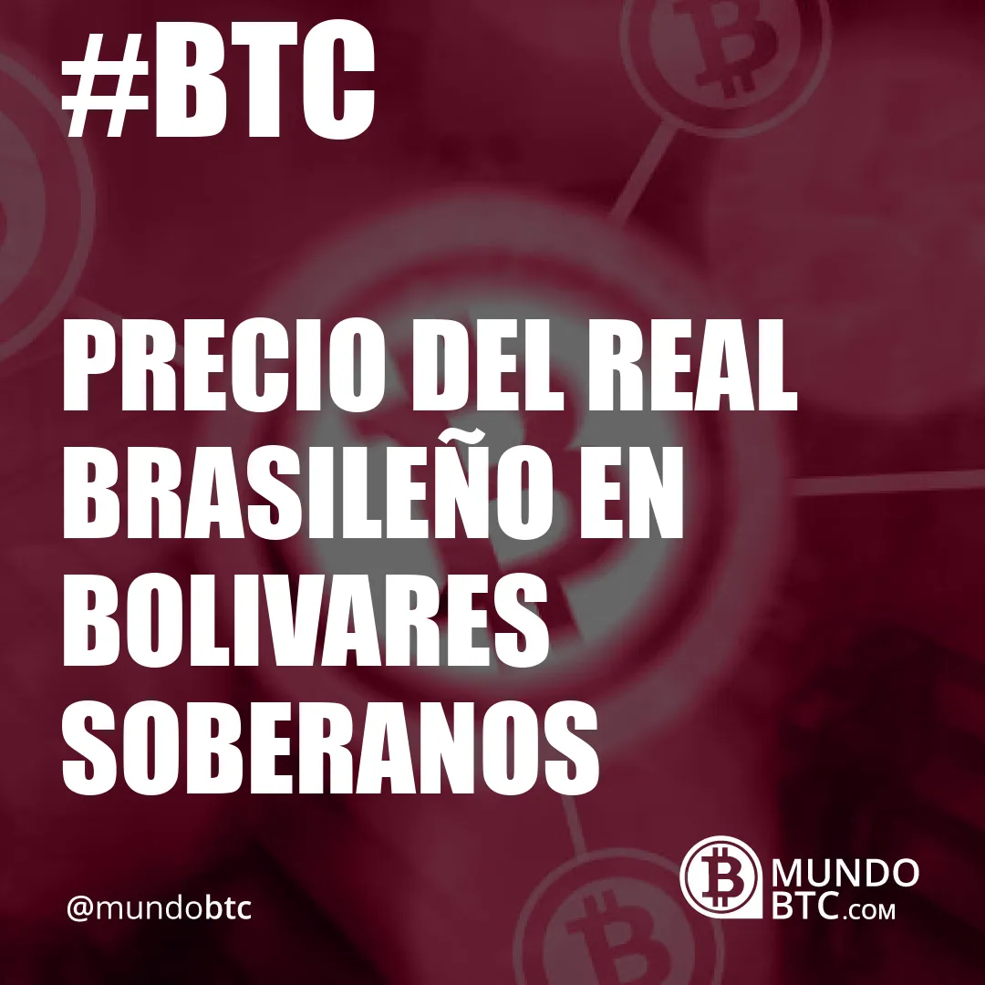 Precio del Real Brasileño en Bolivares Soberanos