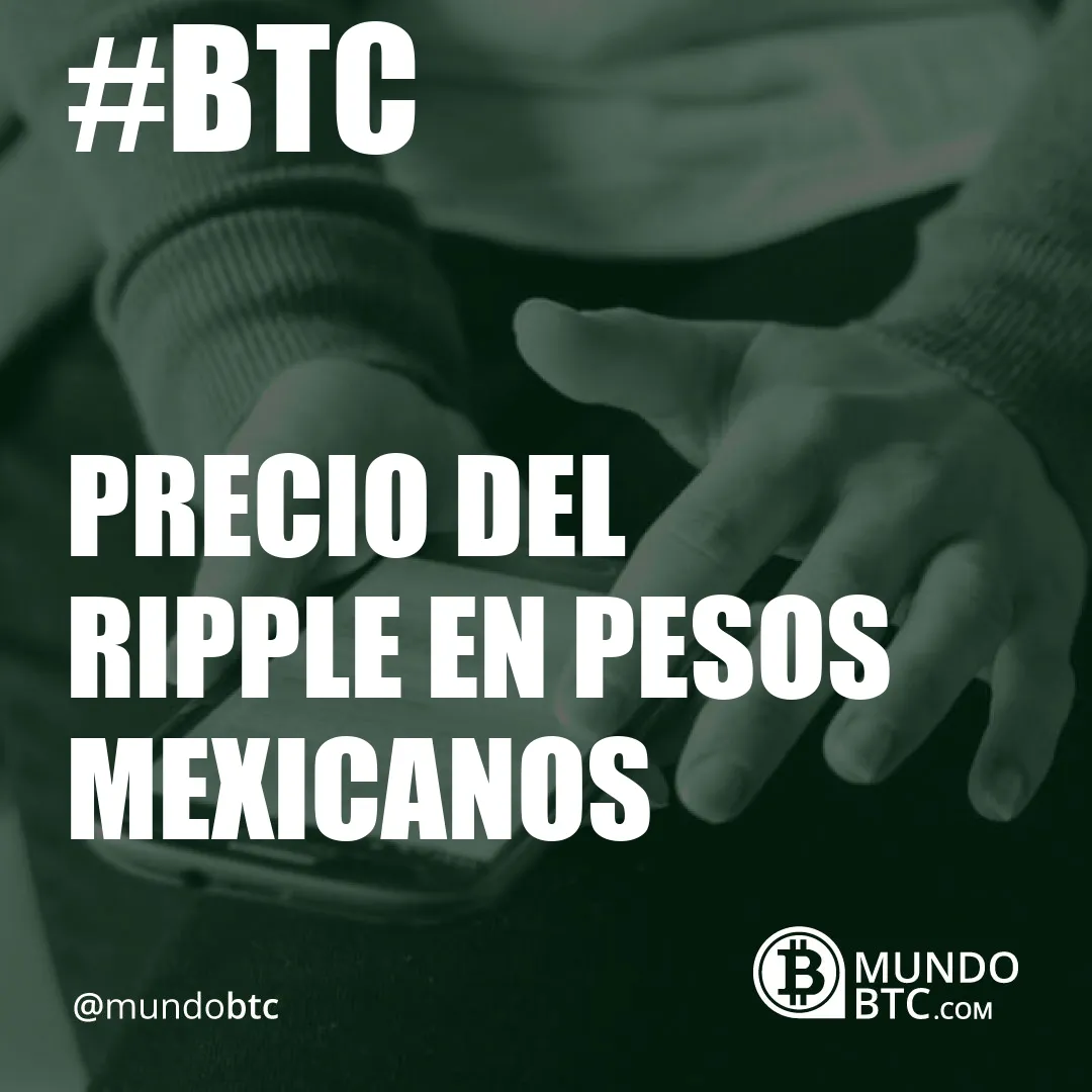 Precio del Ripple en Pesos Mexicanos