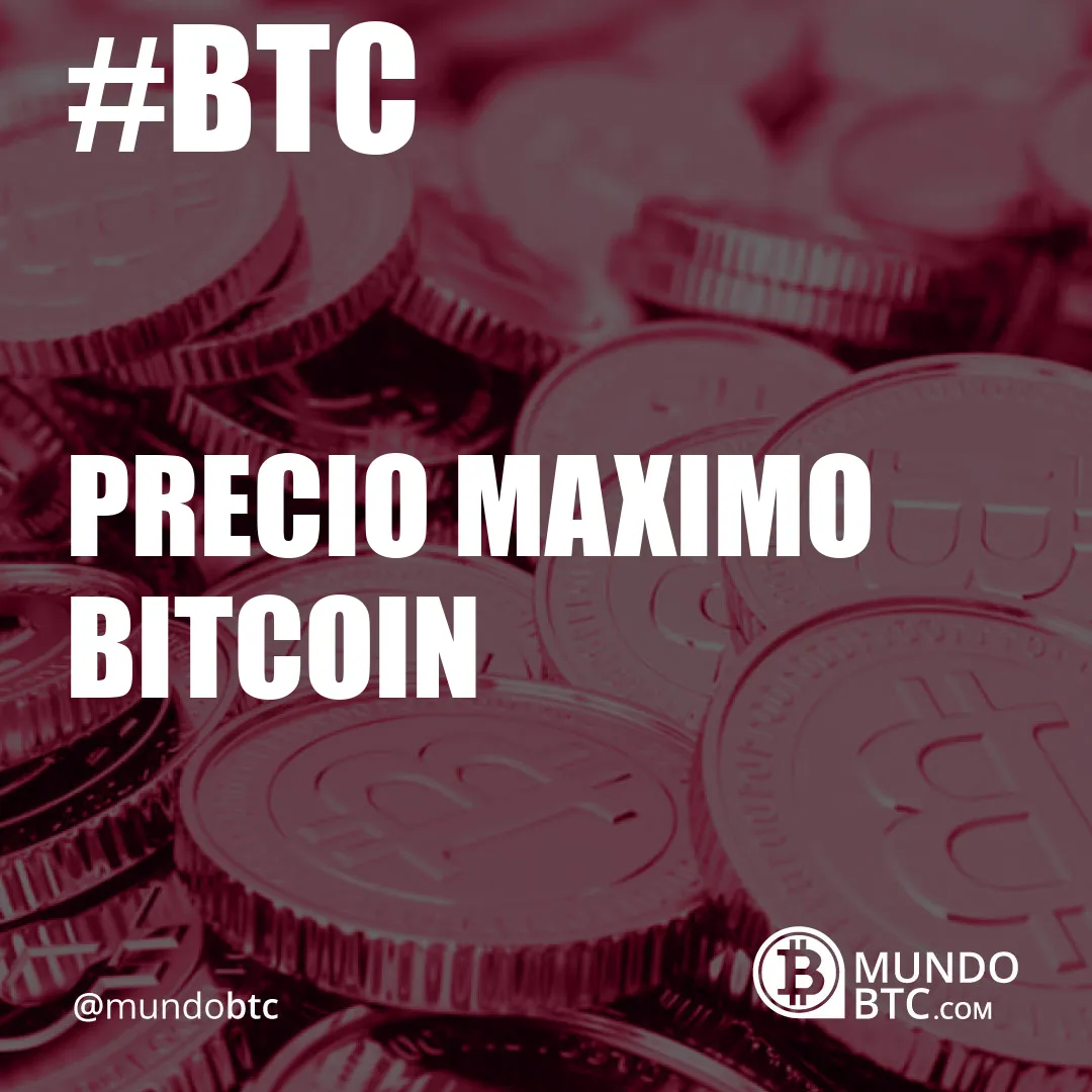 Precio Maximo Bitcoin