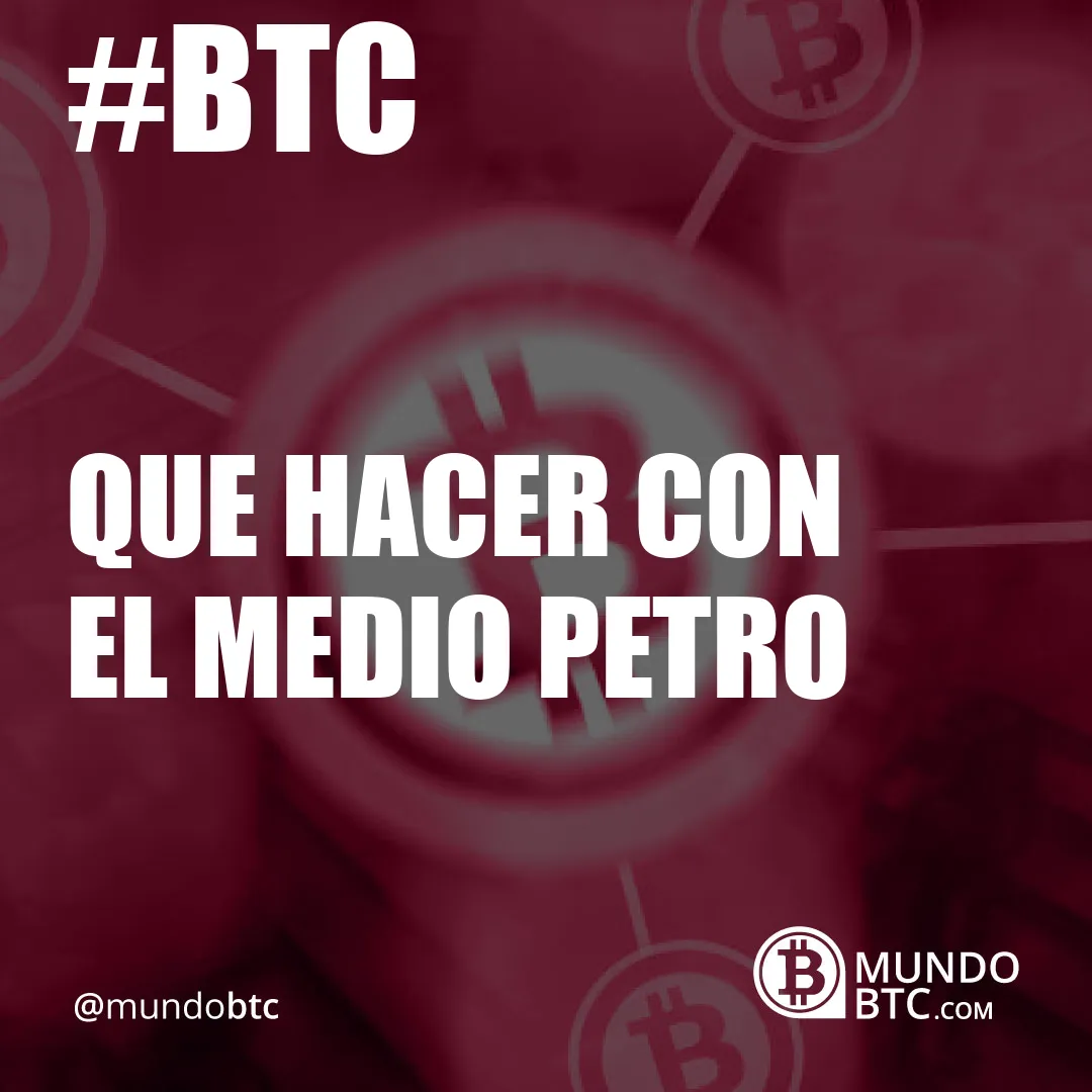 que hacer con el medio petro