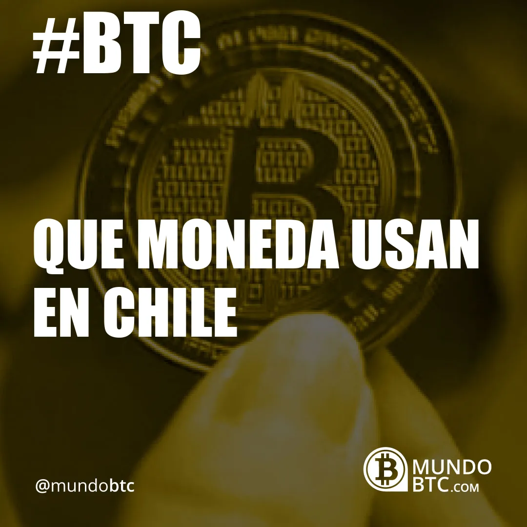 Que Moneda Usan en Chile